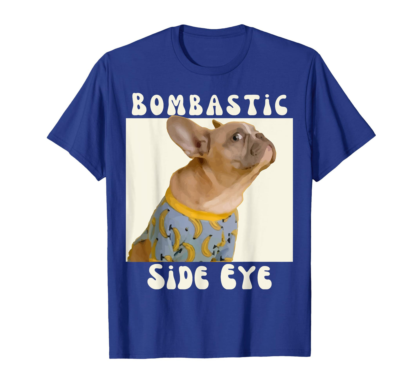 Funny French Bulldog Sarcastic Saying Bombastic Side Eye T-Shirt