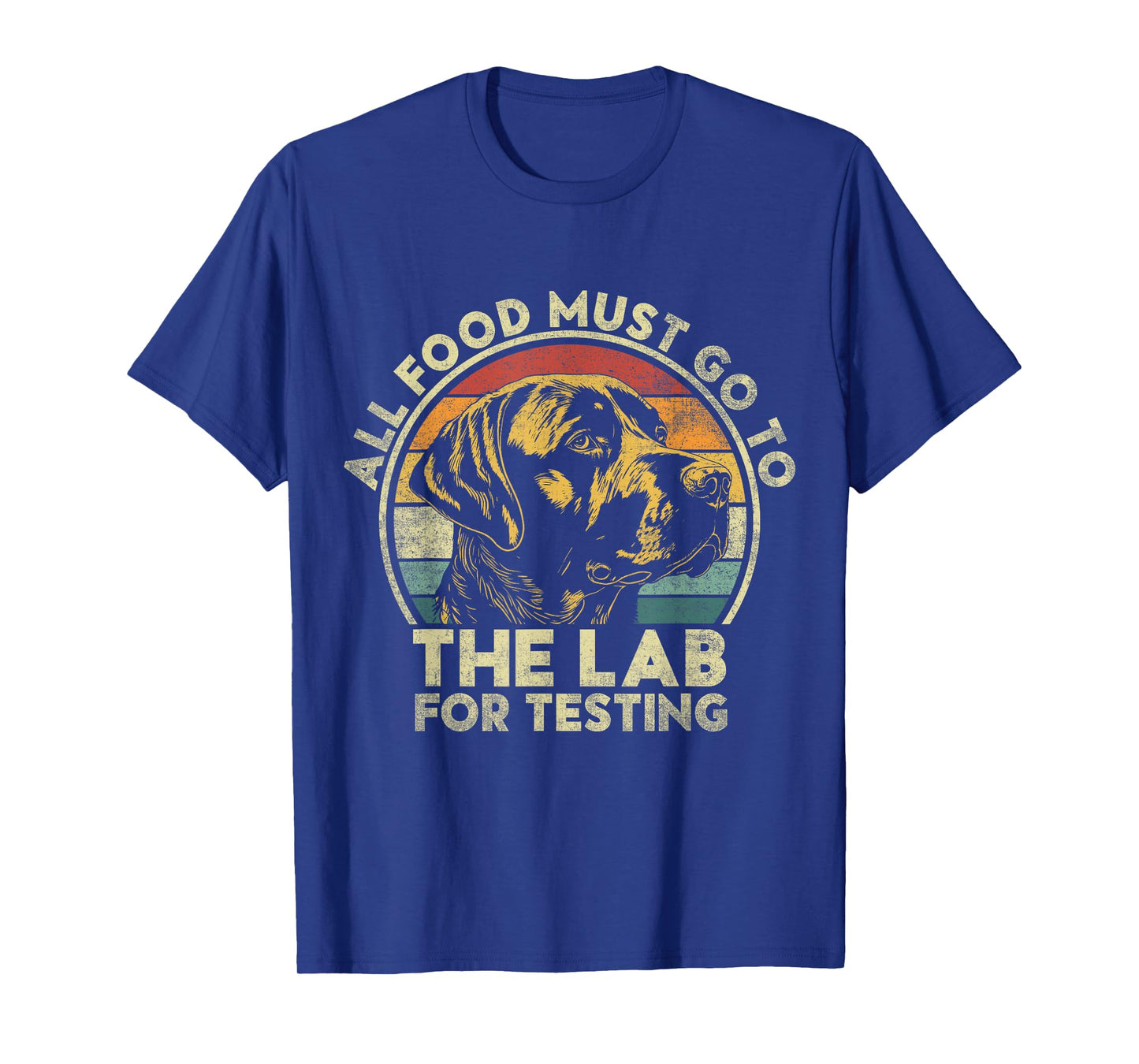 All Food Must Go To The Lab For Testing. Labrador Retriever T-Shirt