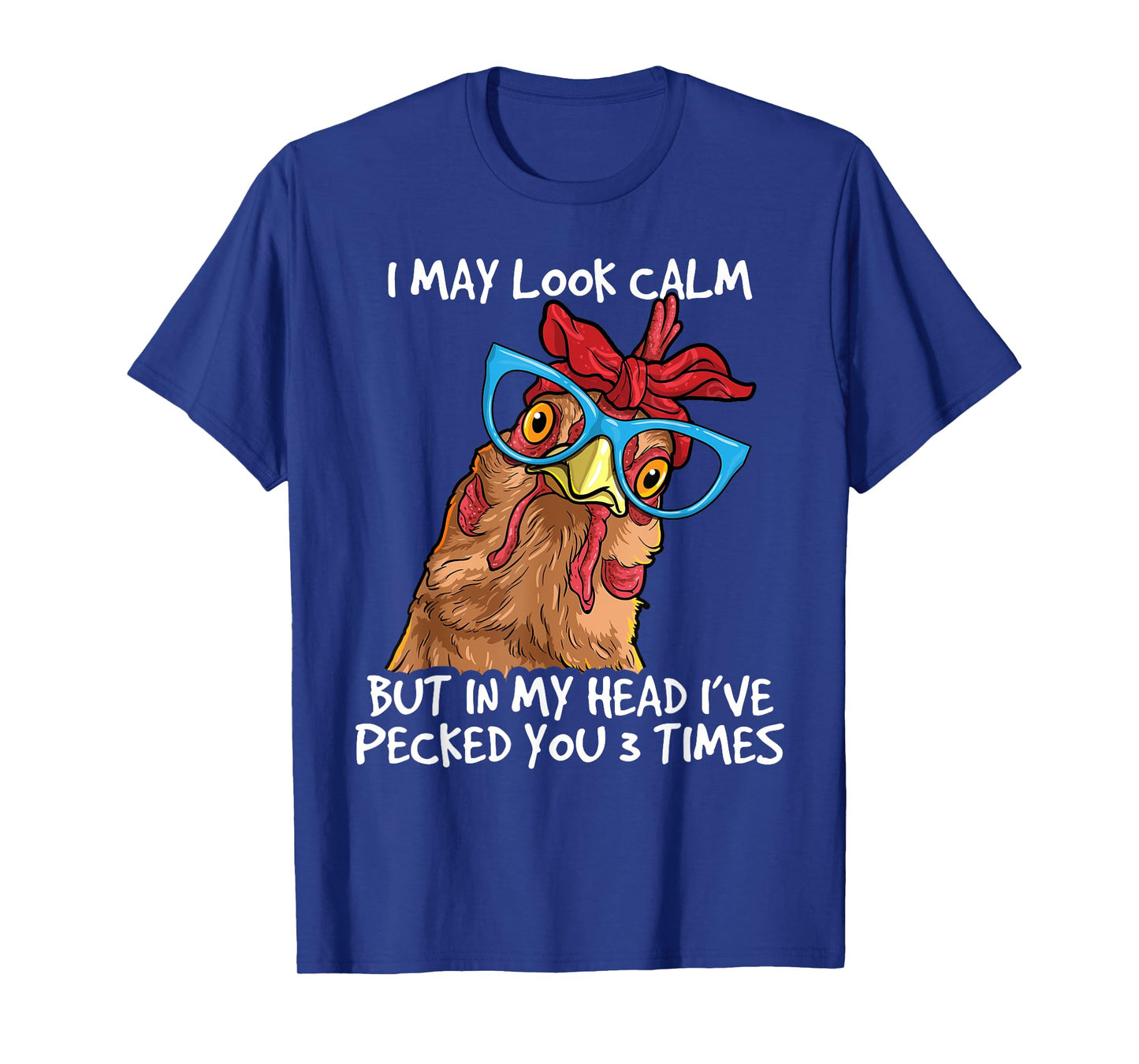 I May Look Calm But In My Head I've Pecked You 3 Times T-Shirt