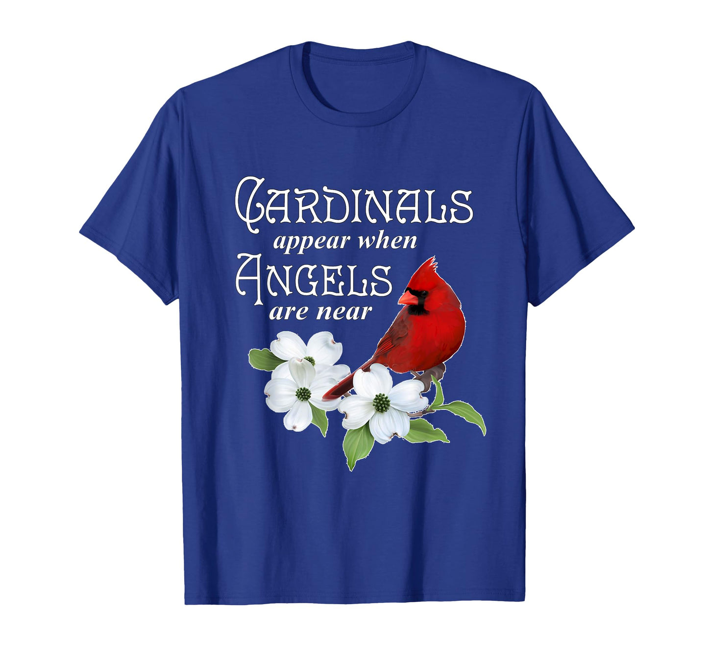 Cardinals Appear When Angels Are Near Bird Lover Gift T-Shirt