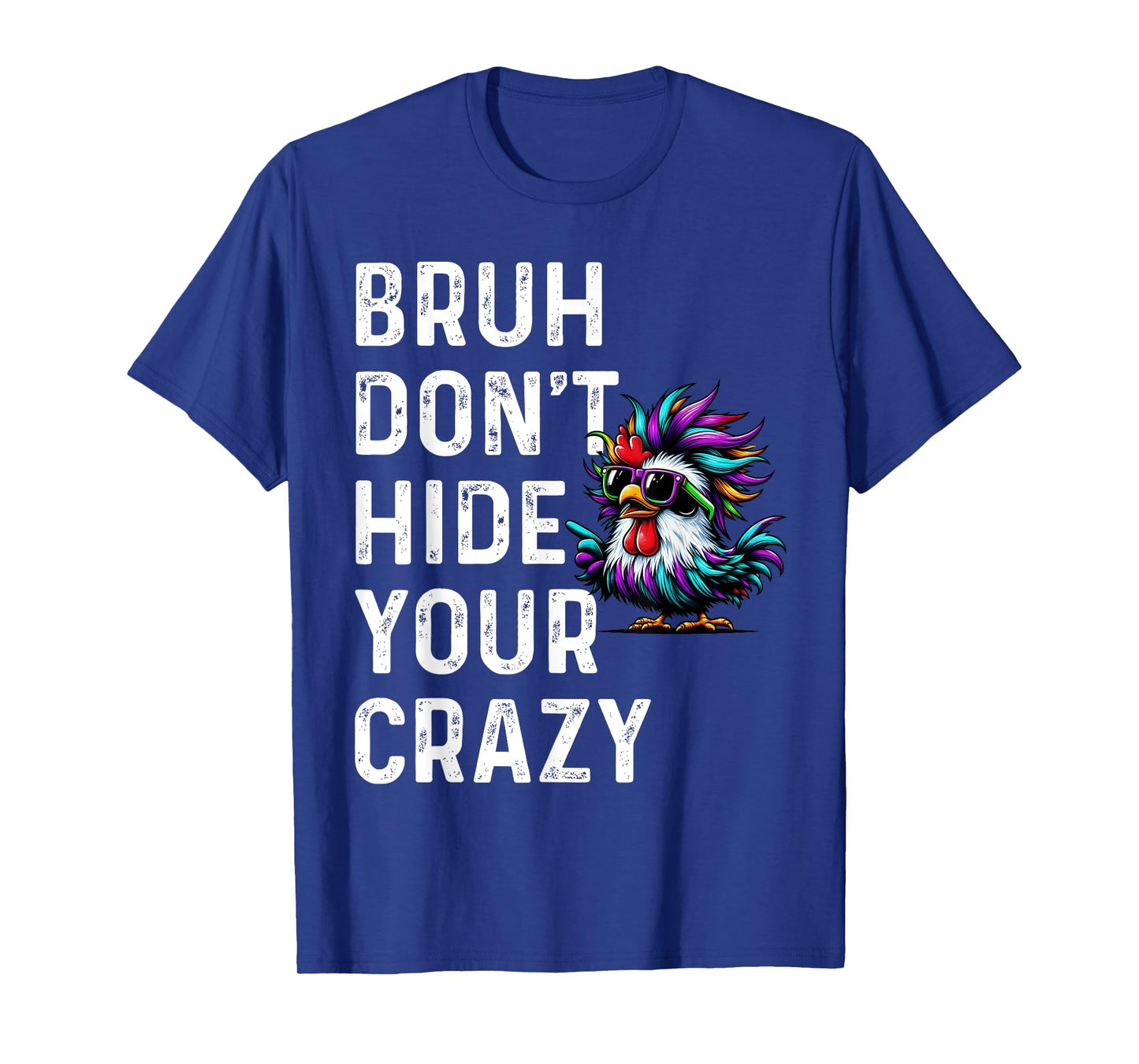 Don’t Hide Your Crazy funny T-Shirt