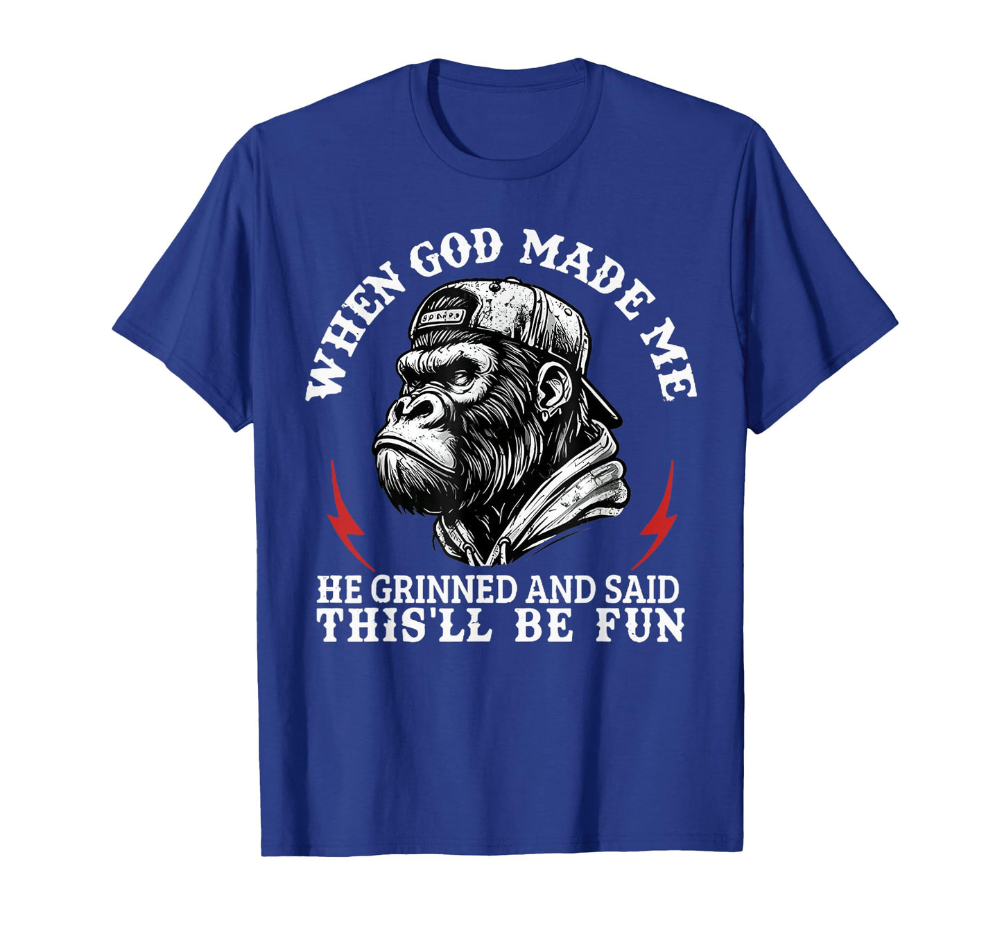 When God Made Me He Grinned And Said This'll Be Fun Monkey T-Shirt