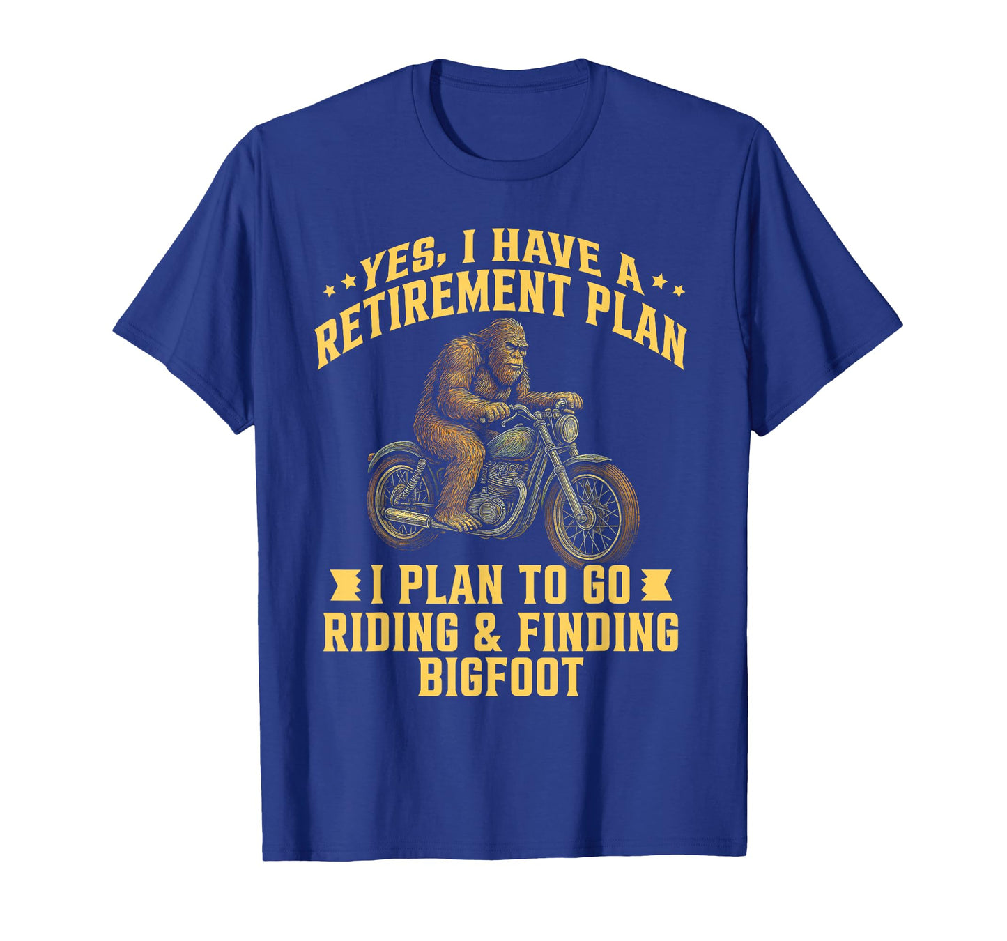 I Have a Retirement Plan Riding Motorcycle Finding Bigfoot T-Shirt