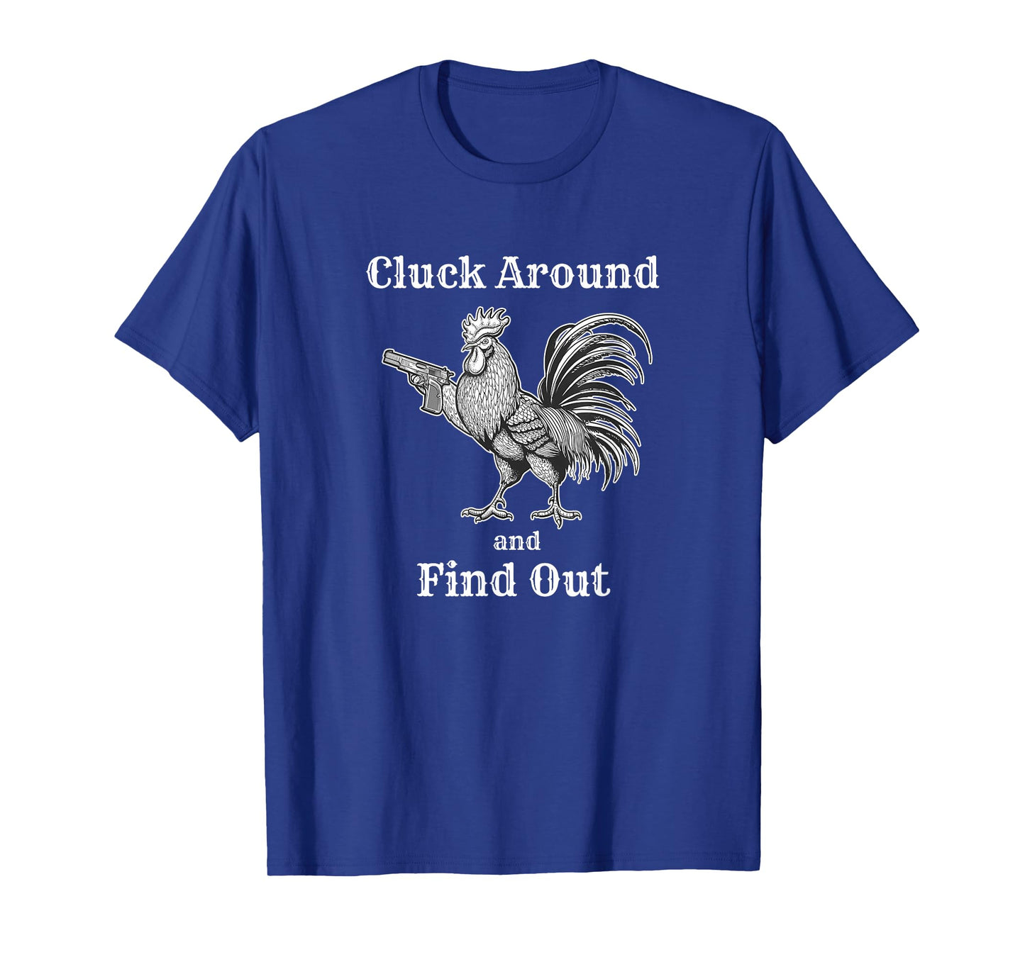 Cluck Around and Find Out Funny Chicken Parody T-Shirt