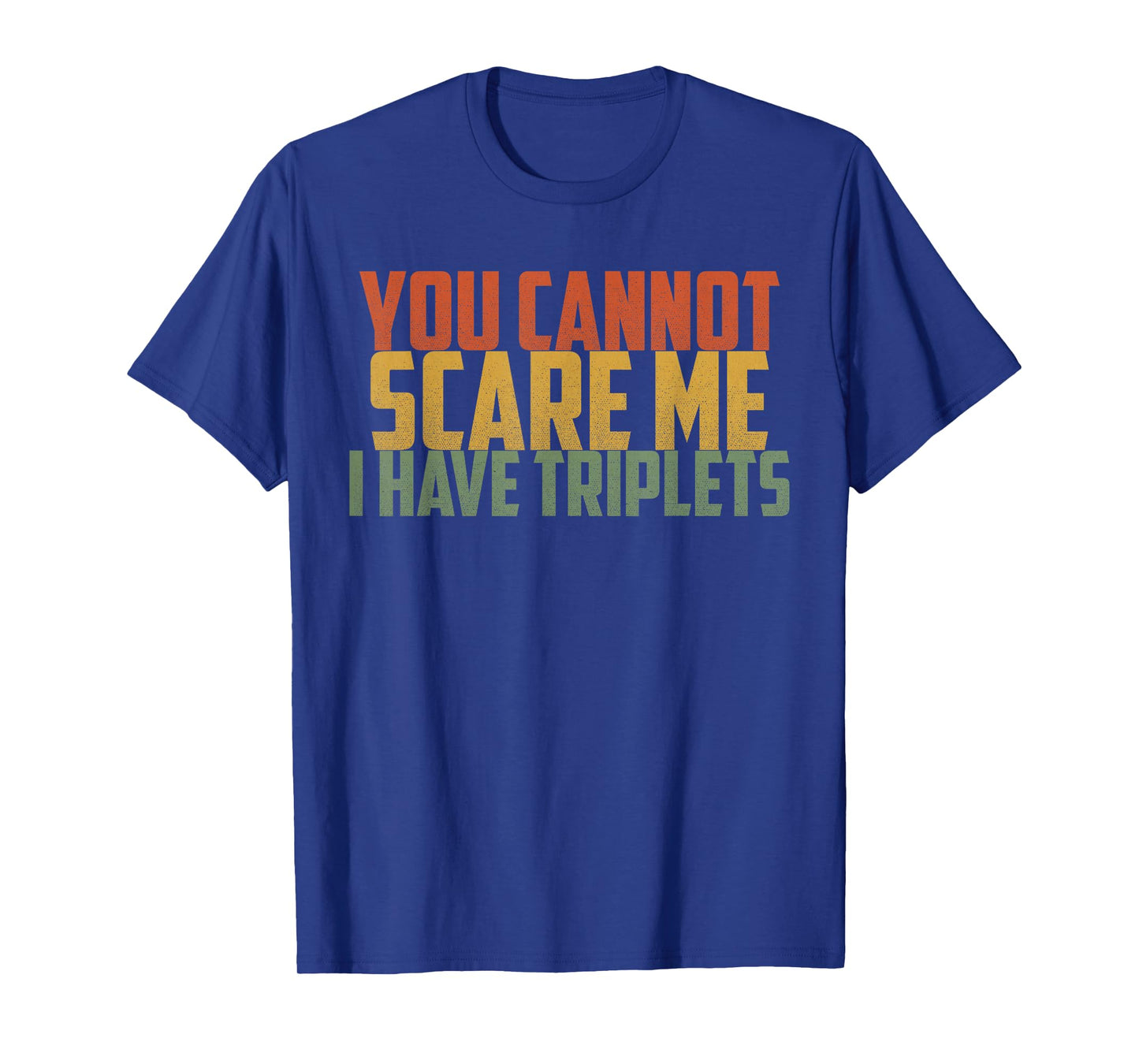 You Cannot Scare Me I Have Triplets Vintage Retro Father Day T-Shirt