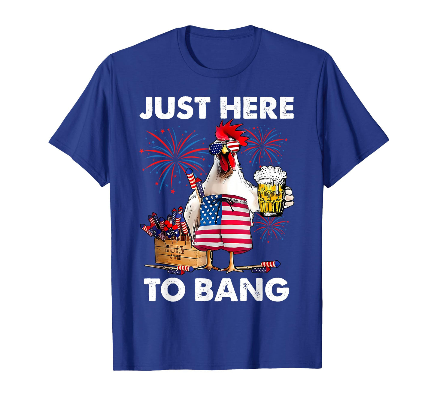 Just Here To Bang Funny Chicken Beer Fireworks 4th Of July T-Shirt