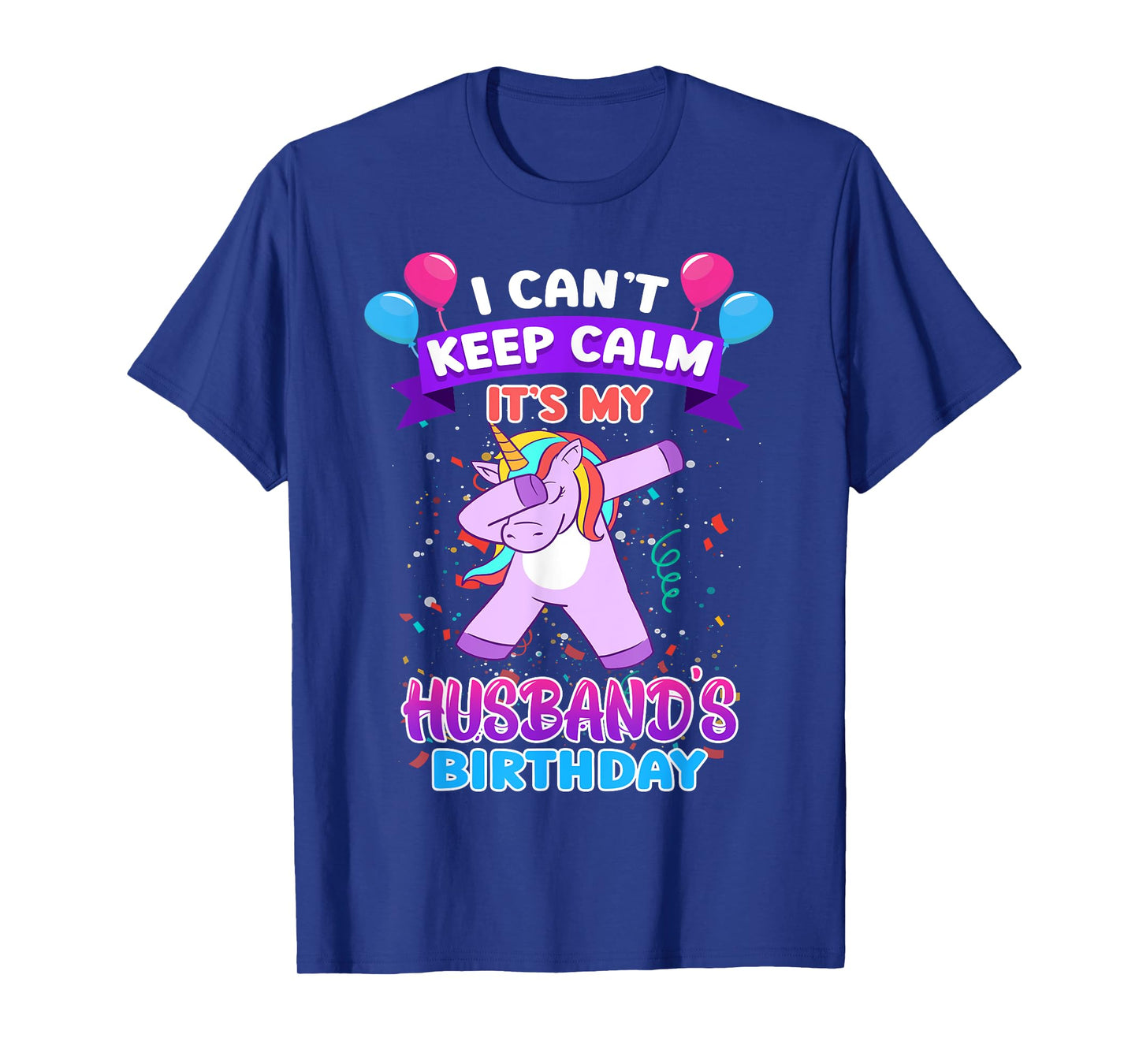 I Cant Keep Calm Its My Husband Birthday Unicorn Dab T-Shirt