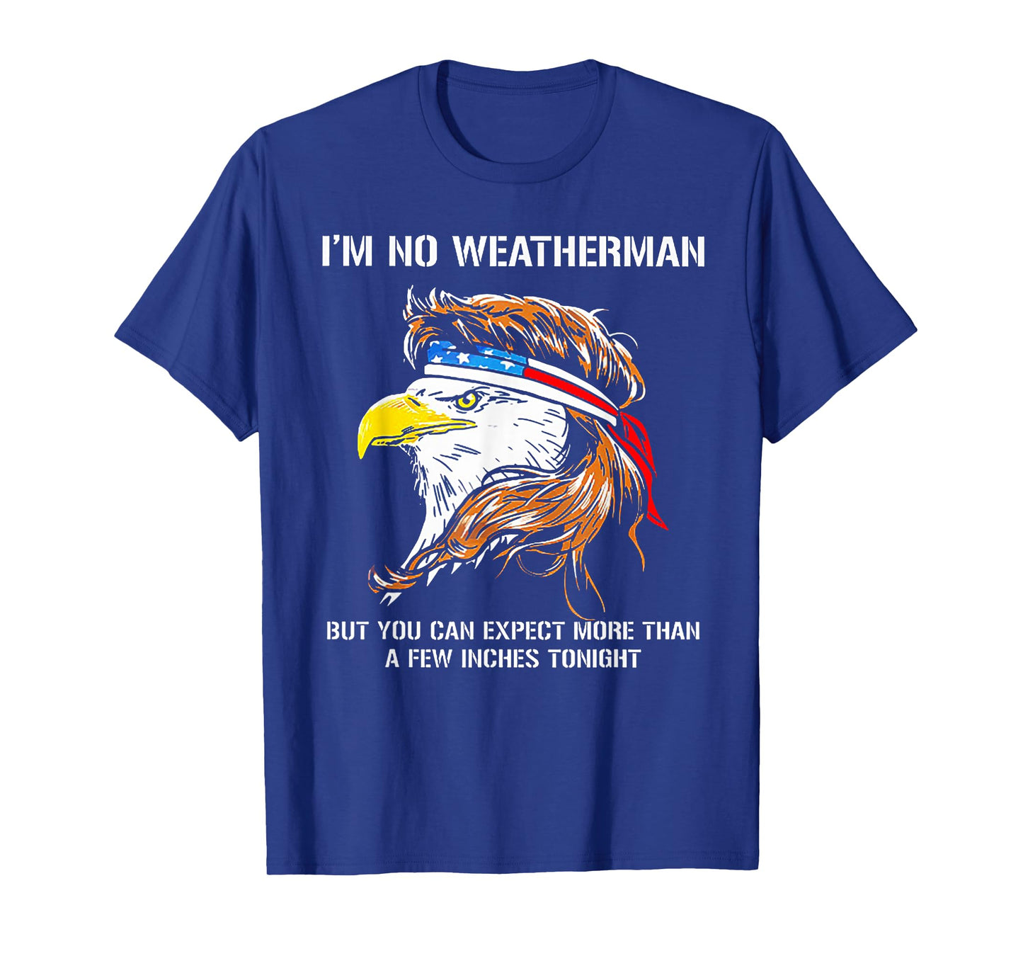 I'm No Weatherman But You Can Expect Eagle T-Shirt