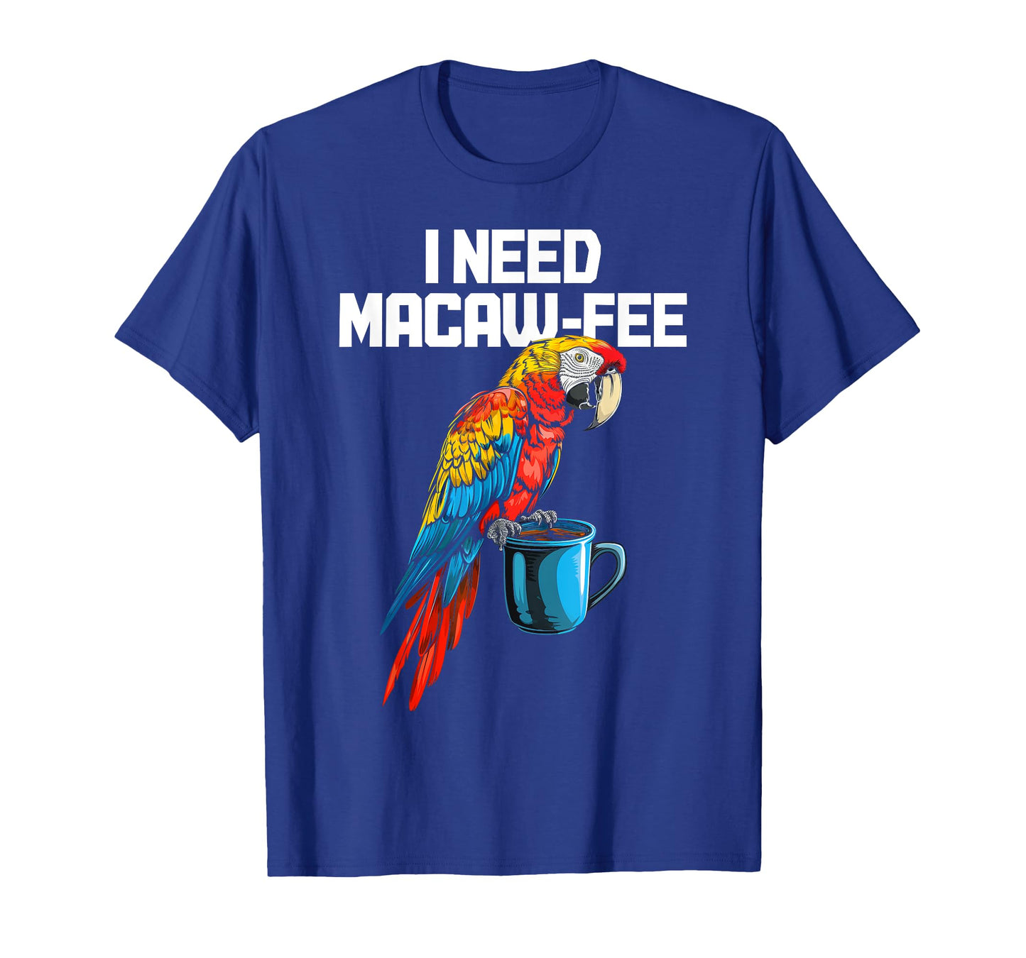 I Need Macaw-Fee Parrot Drinking Coffee Funny Bird Lover T-Shirt