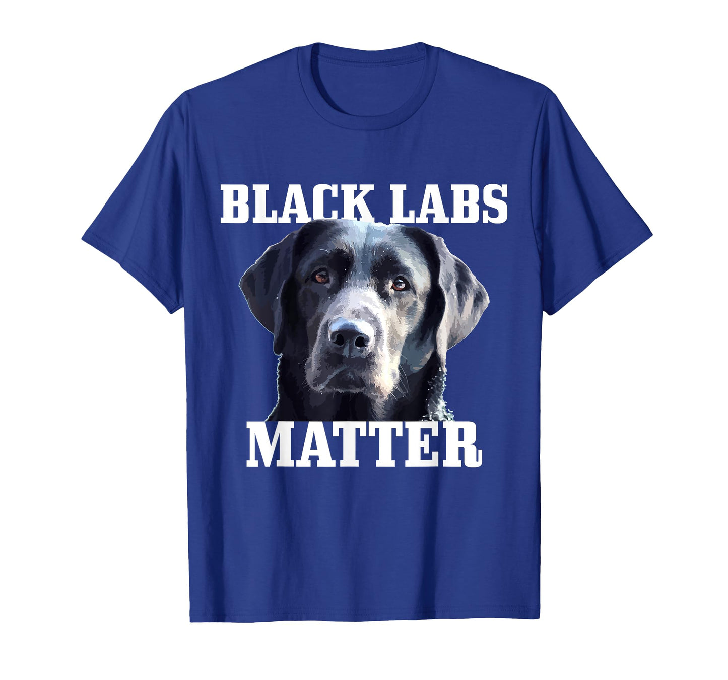 Black Labs Matter Labrador Retriever Mom Dad Dog Lover Funny Men Women Kids T-Shirt