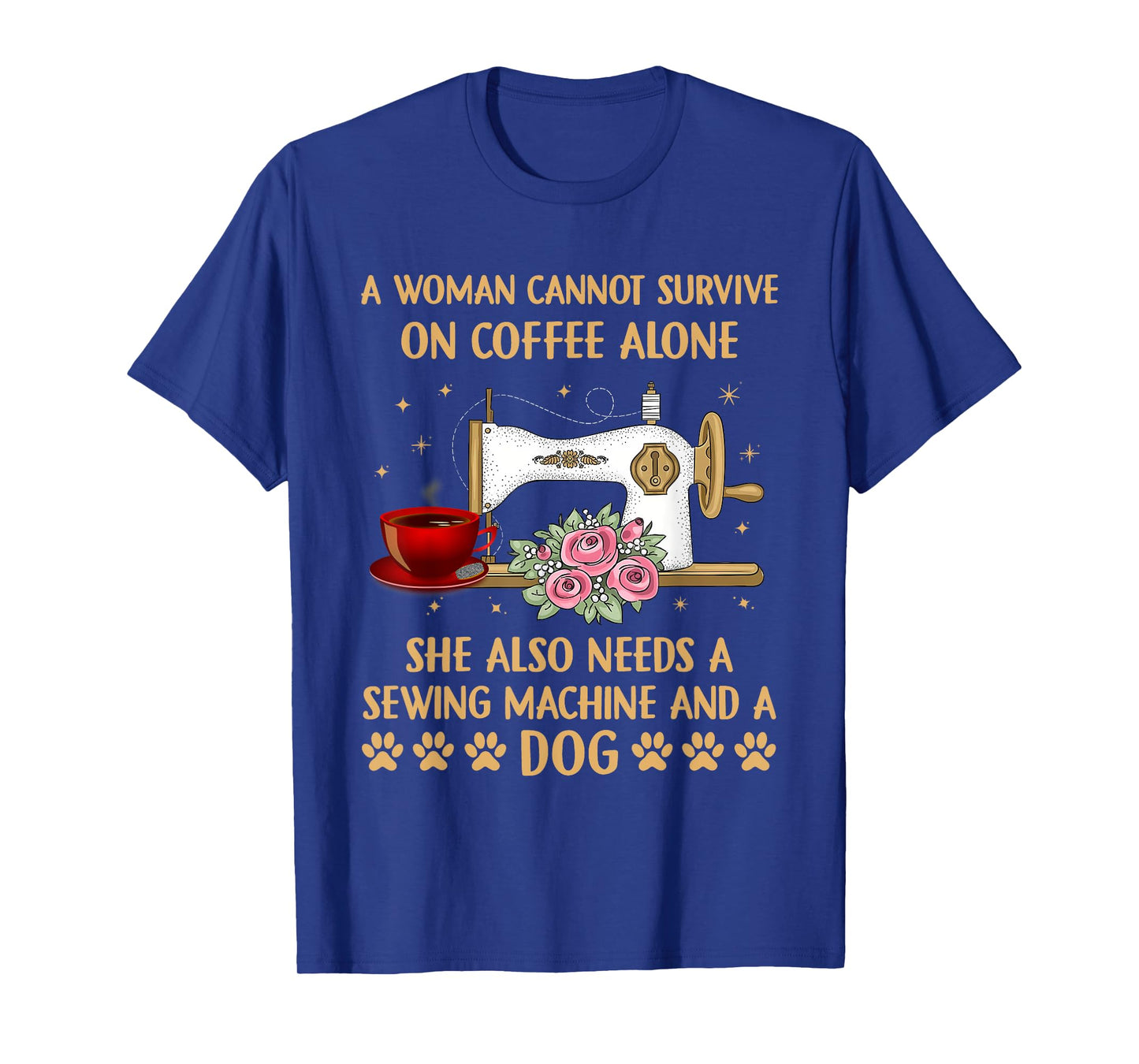 A Woman Cannot Survive On Coffee Alone Sewing Machine Dog T-Shirt