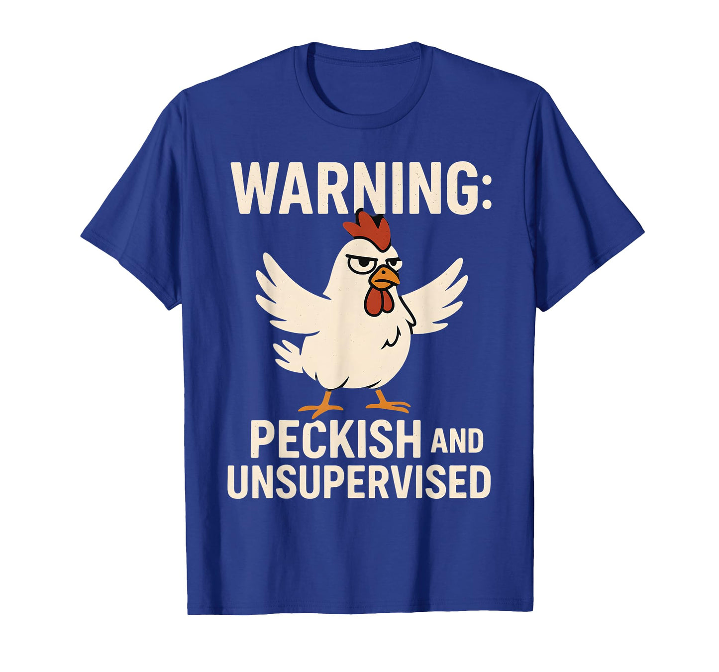 Angry Chicken Warning Peckish and Unsupervised Poultry Humor T-Shirt