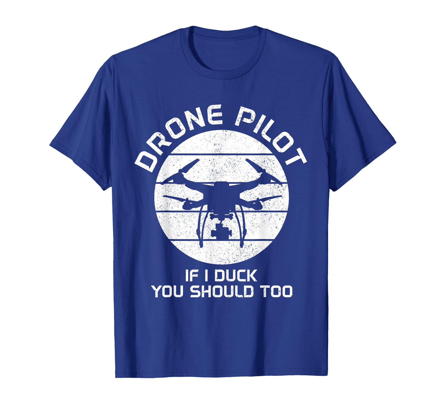 Drone Pilot If I Duck You Should Too RC Quadcopter Funny T-Shirt