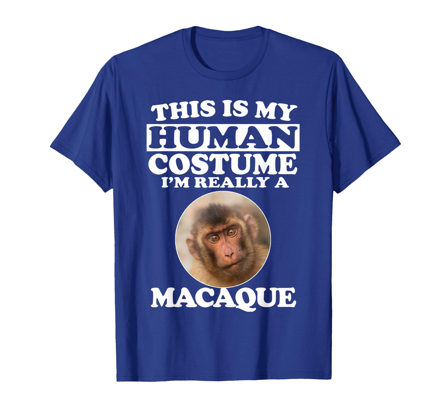 This Is My Human Costume I'm Really A Macaque Monkey T-Shirt