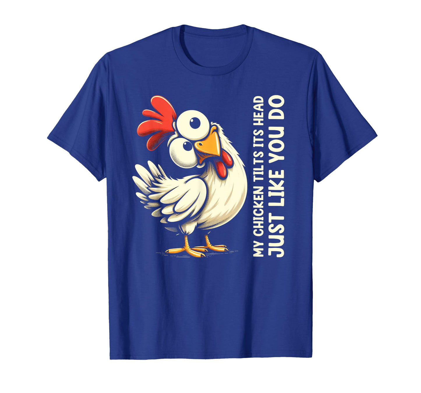 My Chicken Tilts Its Head Just Like You Do Cute Funny Saying T-Shirt