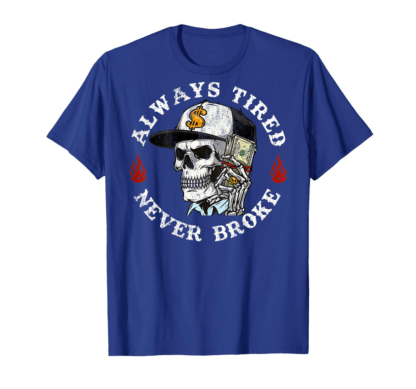 Always Tired Never Broke Skull (On Back) T-Shirt
