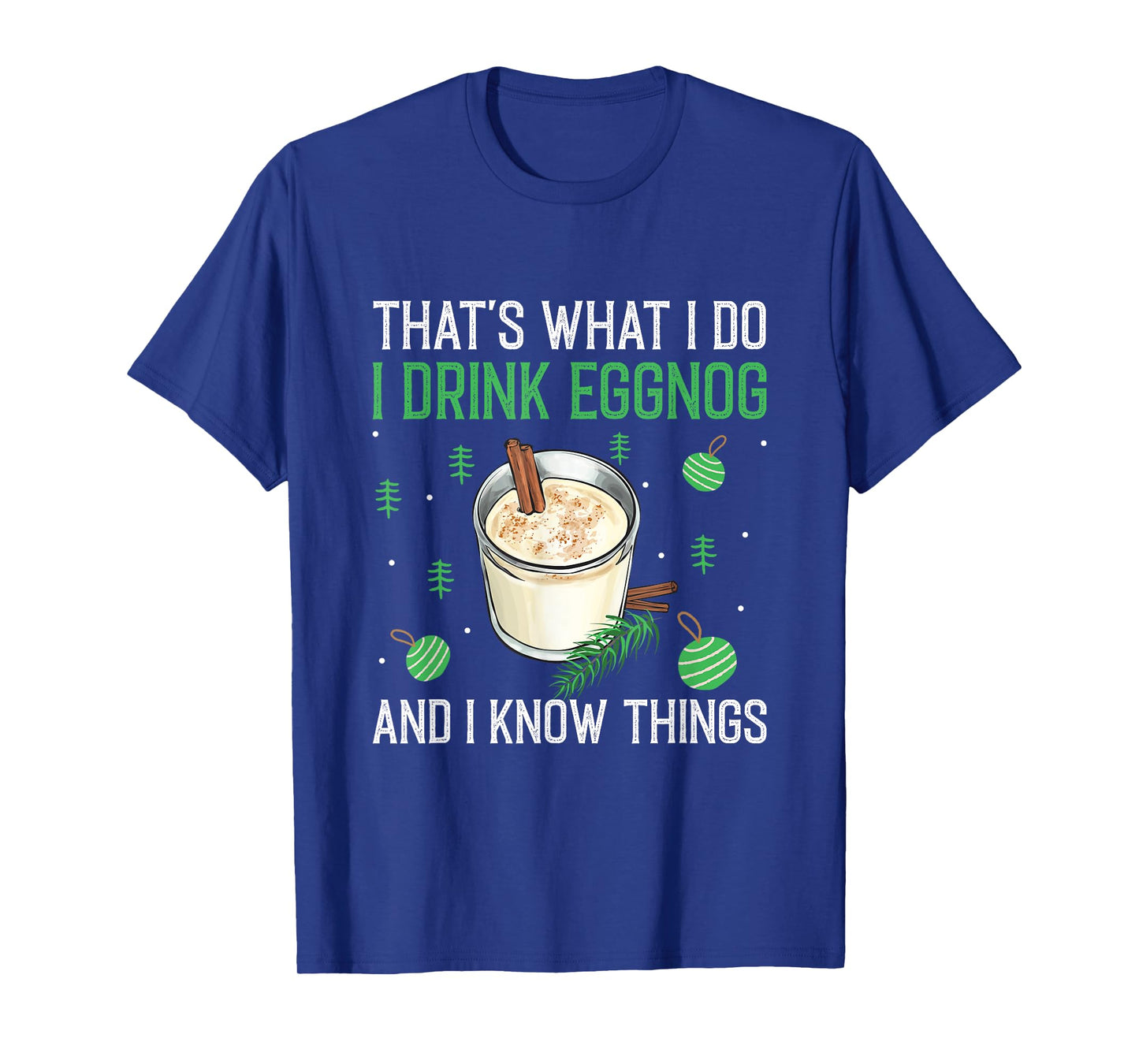 Christmas That's What I Do I Drink Eggnog An I Know Things T-Shirt