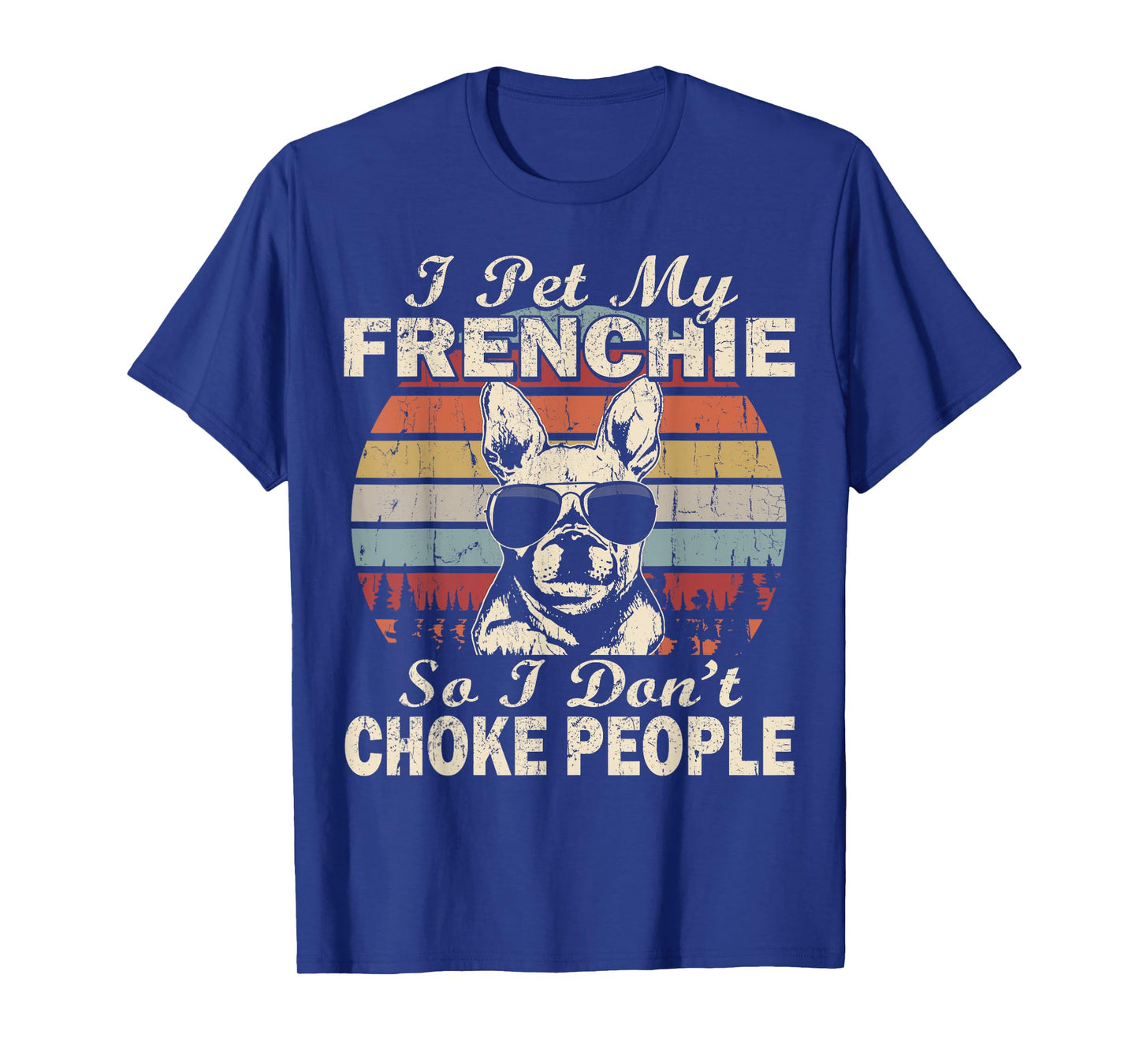 I Pet My Frenchie So I Don't Choke People Retro Funny T-Shirt