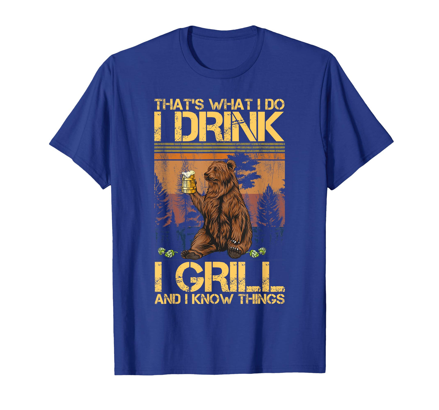 That's What I Do I Drink I Grill and I Know Things T-Shirt