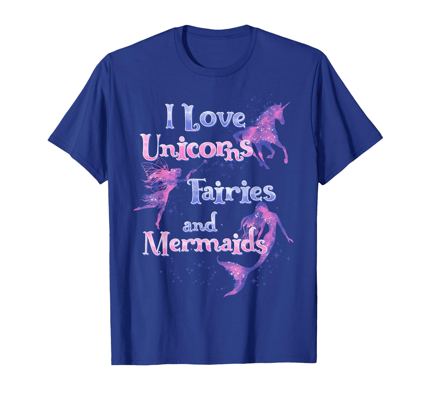 I Love Unicorns Fairies And Mermaids T-Shirt