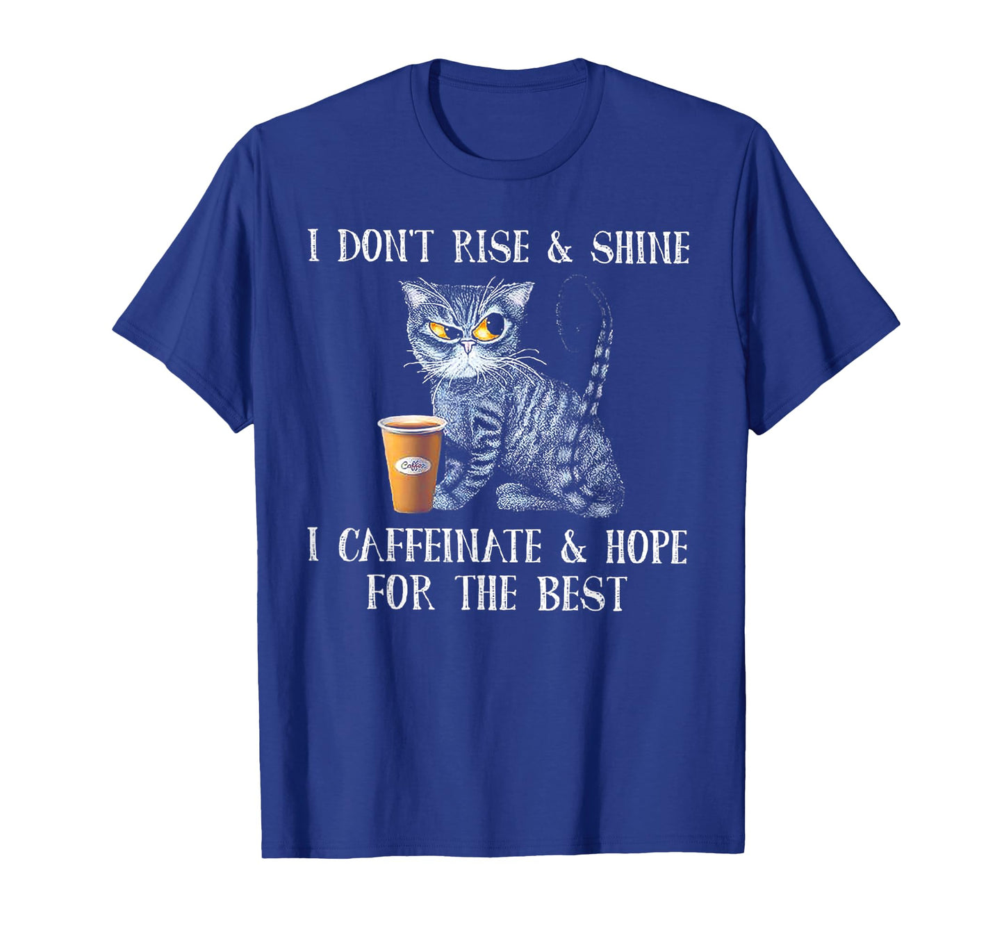 I Don't Rise And Shine I Caffeinate And Hope For The Best T-Shirt