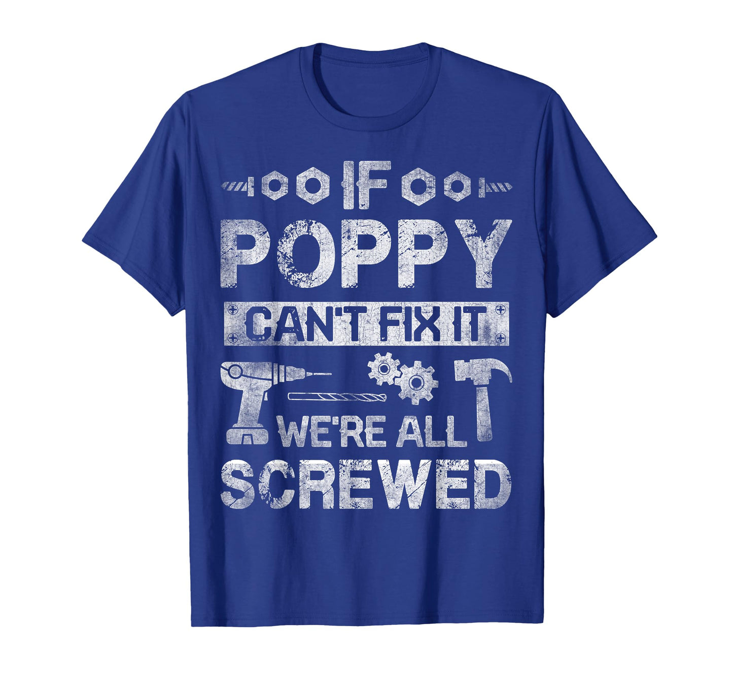 If Poppy Can't Fix it We're All Screwed Funny Fathers Gift T-Shirt