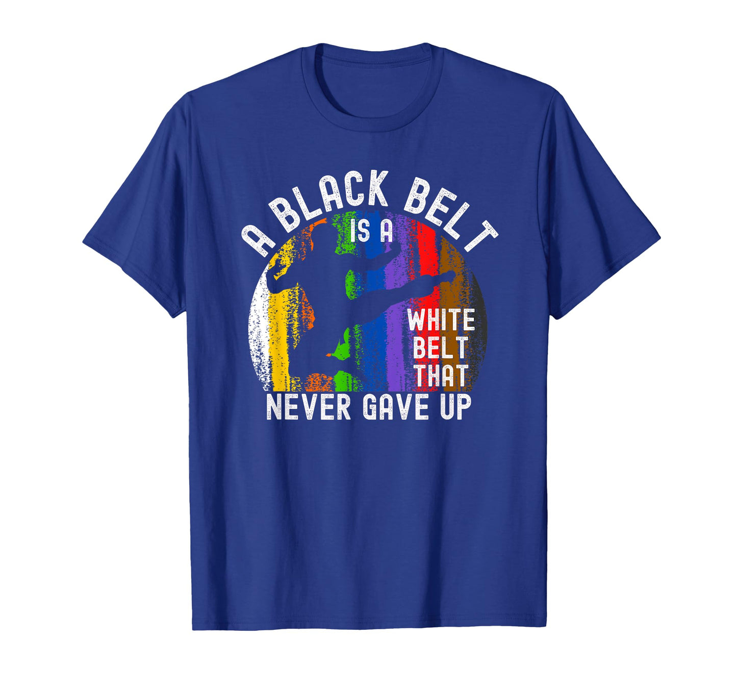 A Black Belt is a White Belt That Never Gave Up Karate Judo T-Shirt