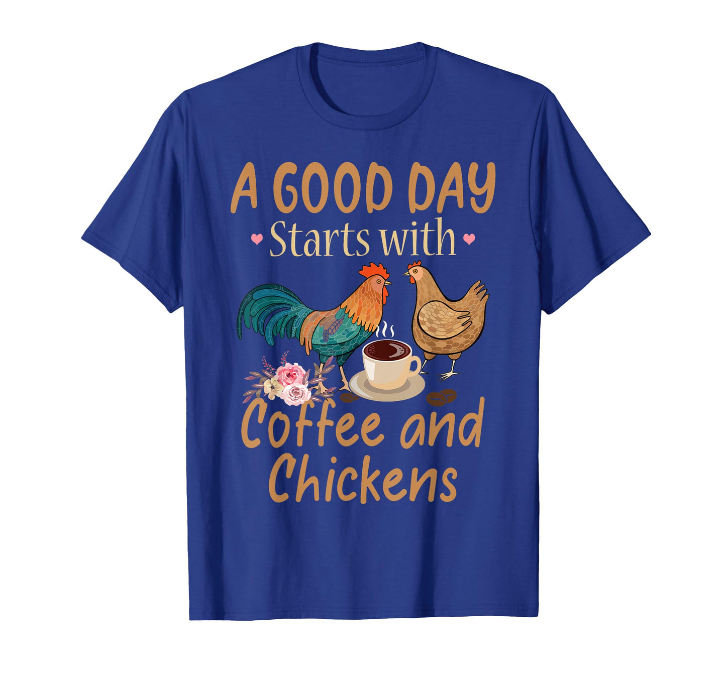 A Good Day Starts With Coffee And Chickens - Funny Chicken T-Shirt