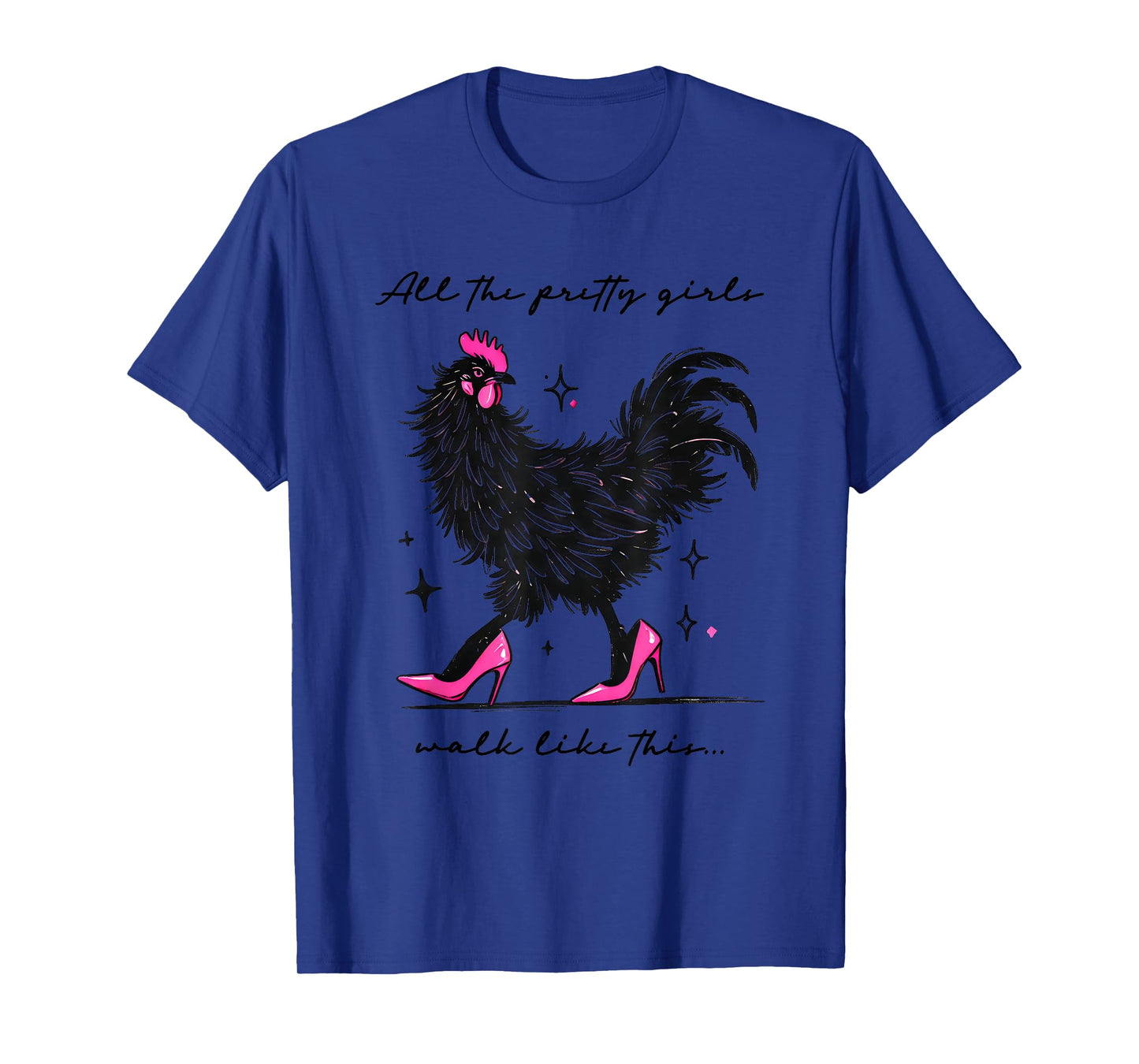 Funny Chicken High Heels All The Pretty Girls Walk Like This T-Shirt