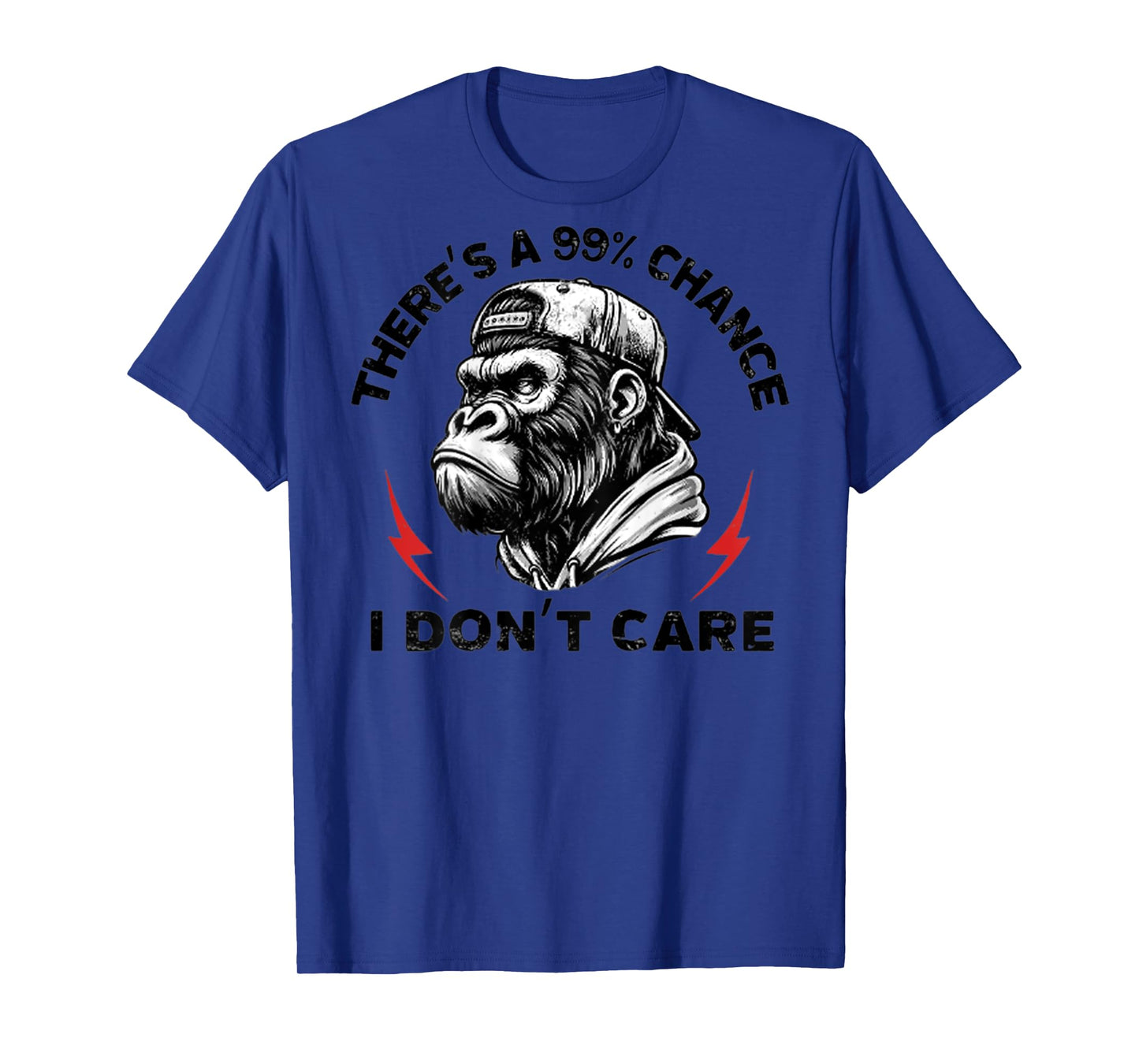(ON BACK) There's A 99% Chance I Don't Care Funny Monkey T-Shirt