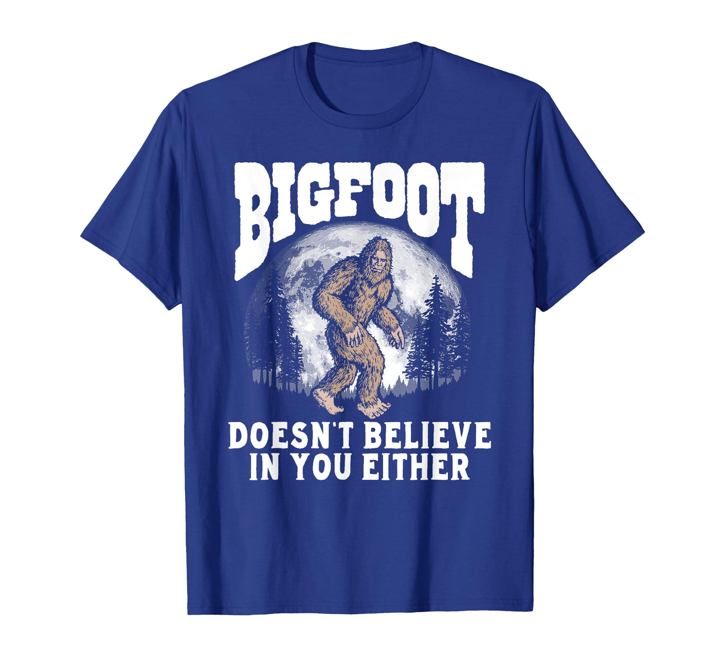 Bigfoot Doesn't Believe in You Either! Funny Sasquatch Moon T-Shirt