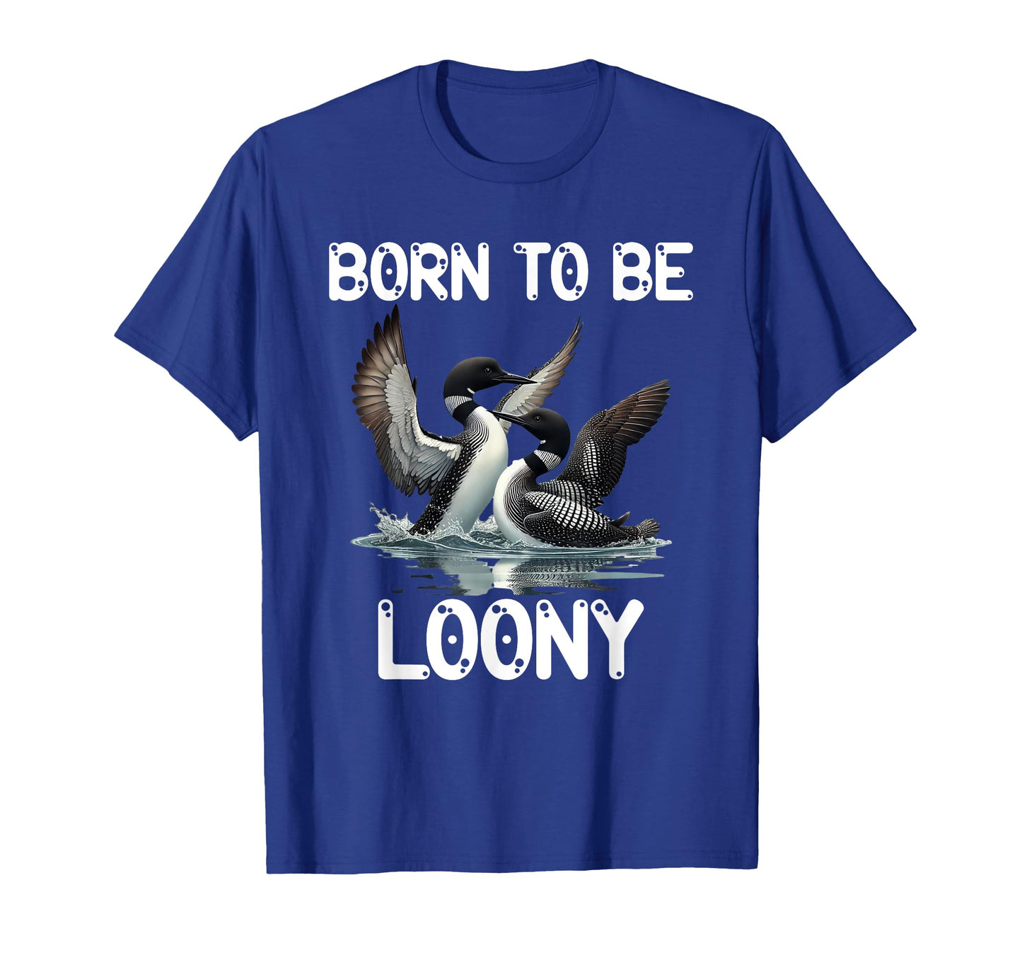 Loons in Harmony Lake Birdwatcher Apparel Born To Be Loony T-Shirt