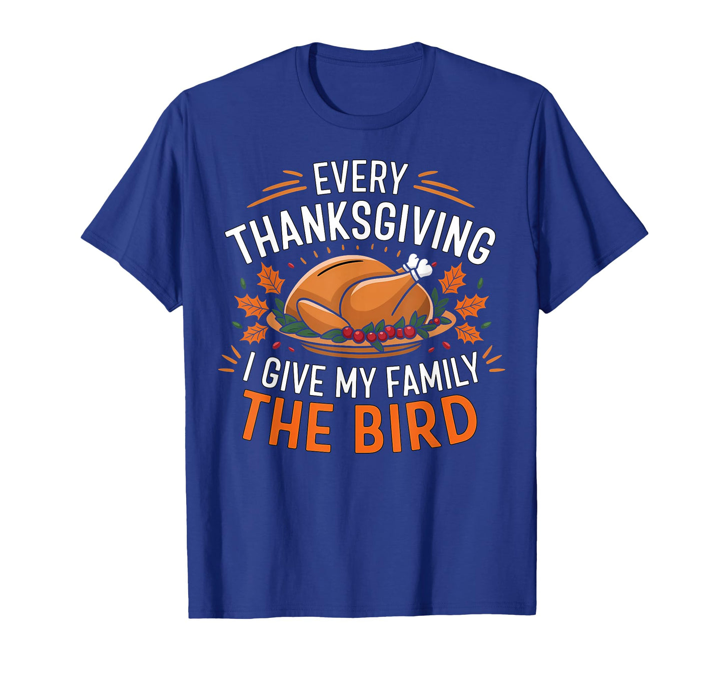 Funny Every Thanksgiving I Give My Family The Bird Black T-Shirt