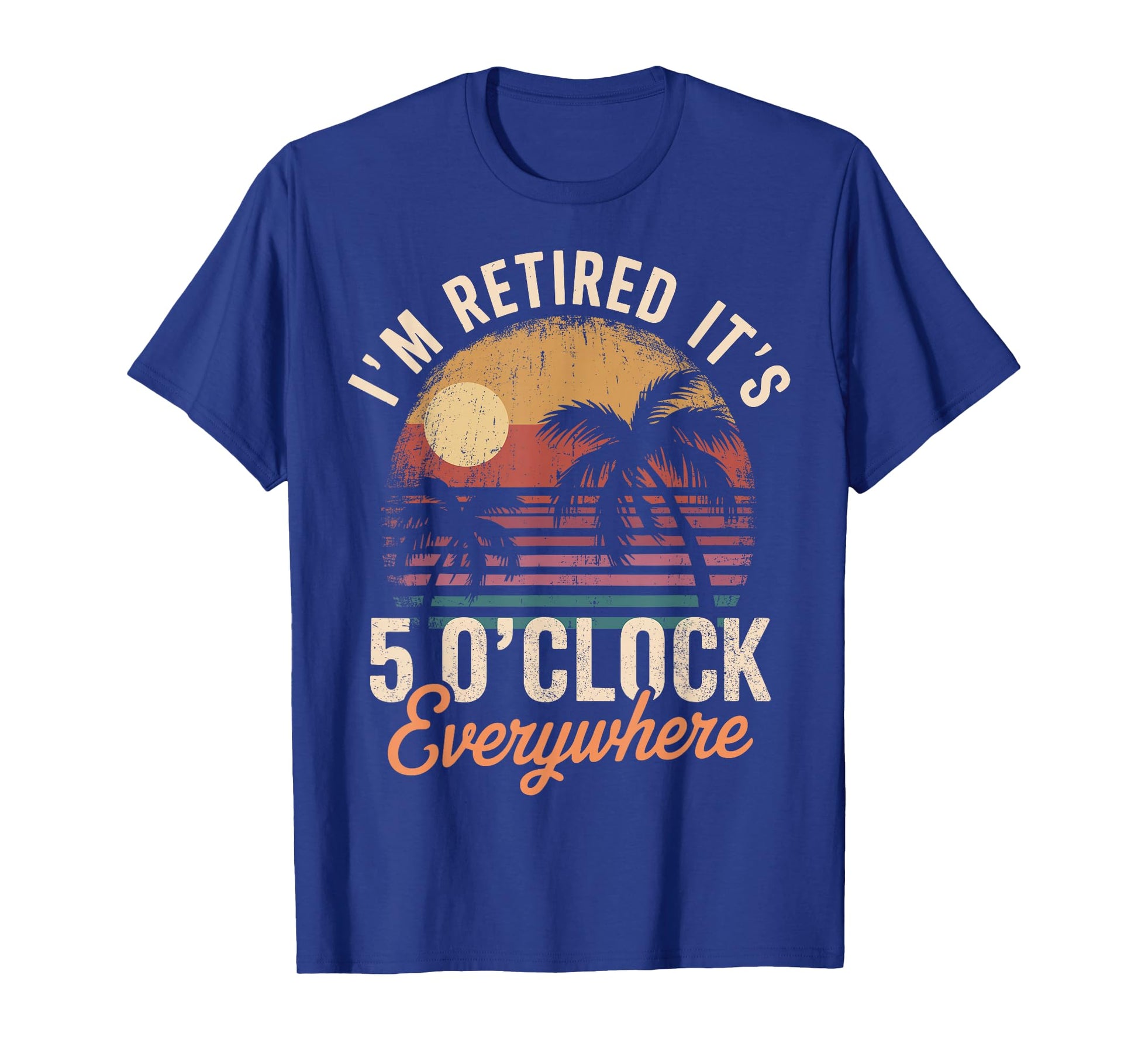 Im Retired its 5 Oclock Everywhere T-Shirt - T-Shirt | Royal