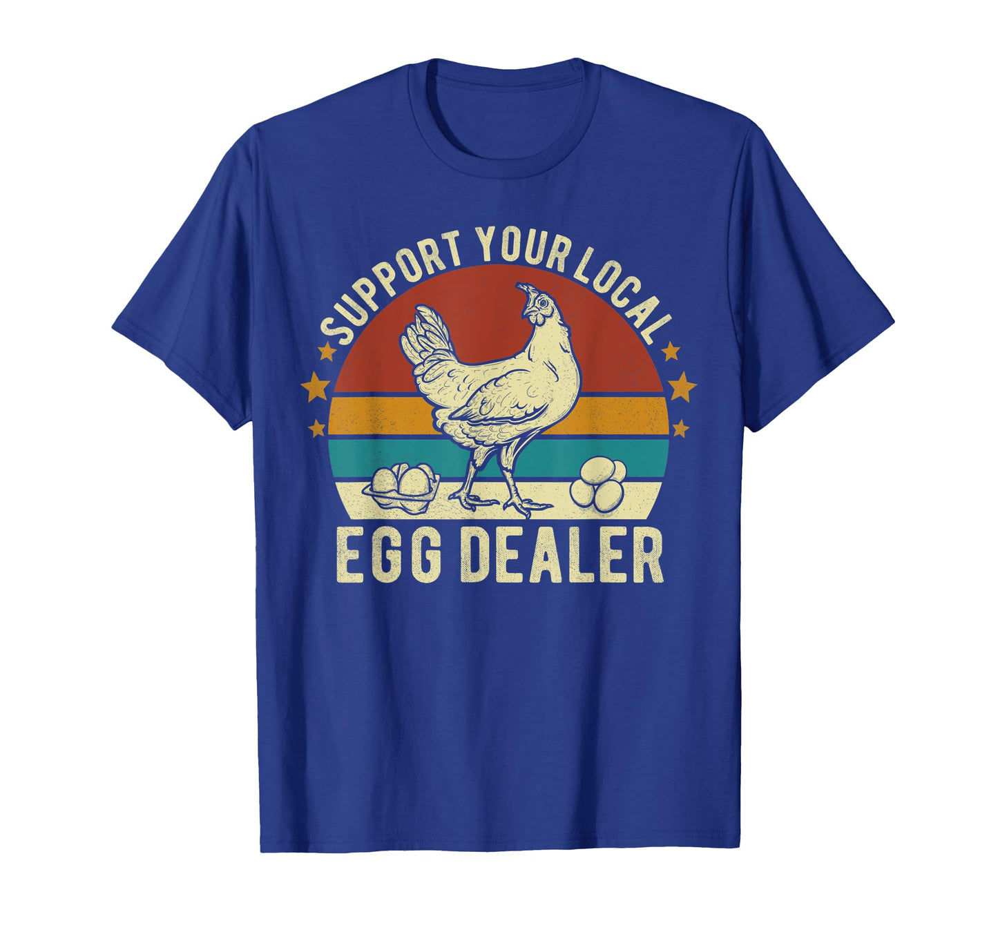 Support Your Local Egg Dealer Farmer Chicken Egg Lover Funny T-Shirt