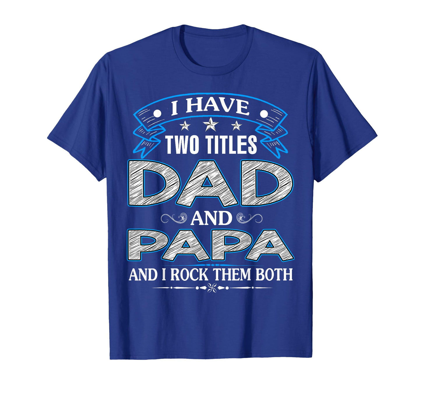 I Have Two Titles Dad And Papa Funny Father's Day T-Shirt