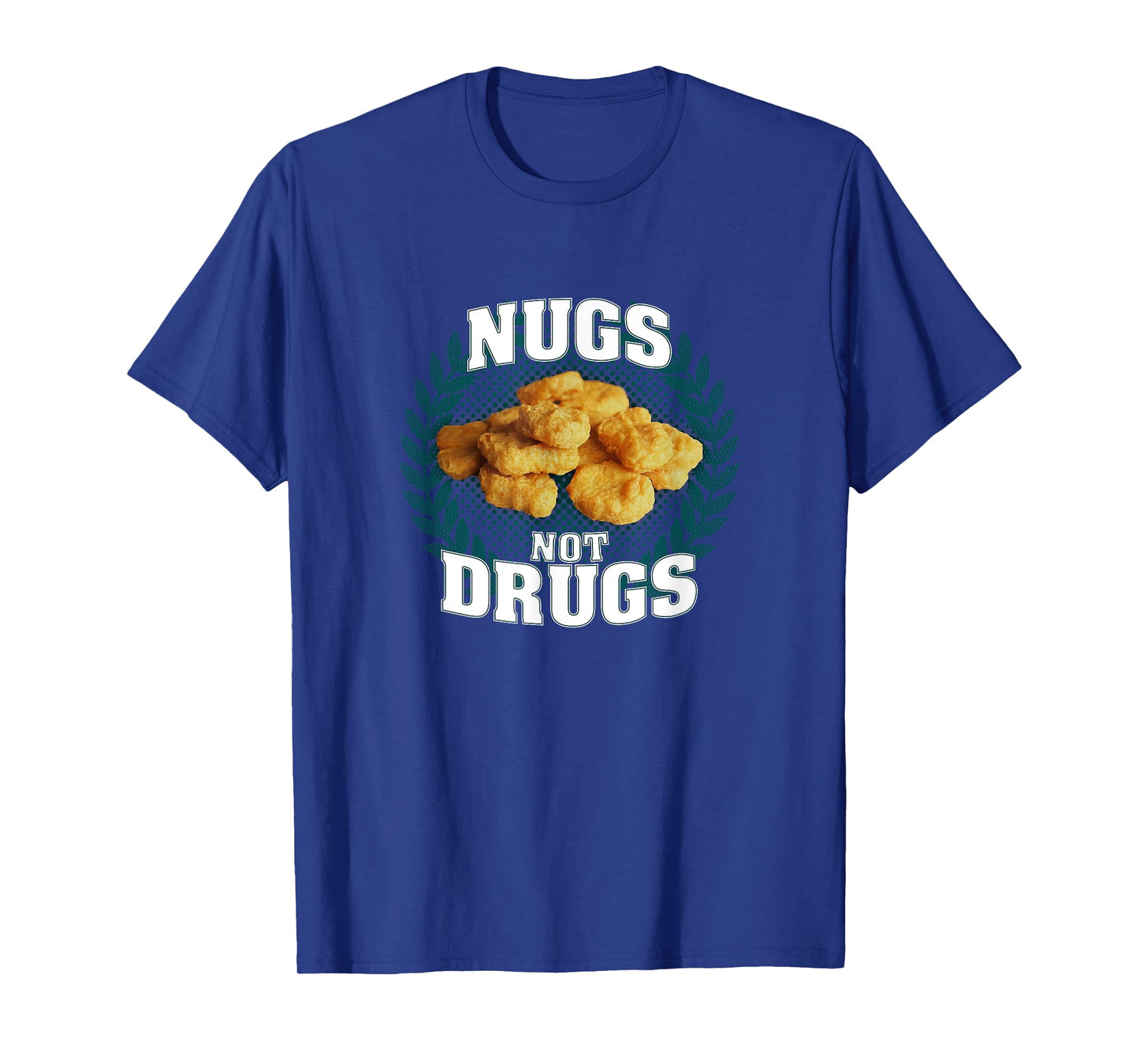 Nugs Not Drugs | Funny Chicky Tendies Nugget Lover Foodie T-Shirt