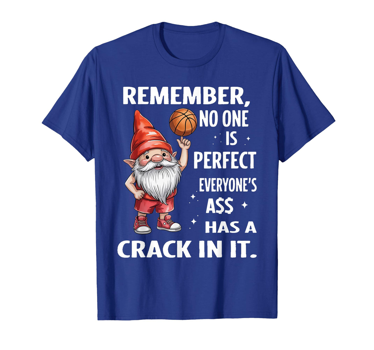 Remember No One is Perfect Everyone's Ass Has A Crack in It T-Shirt