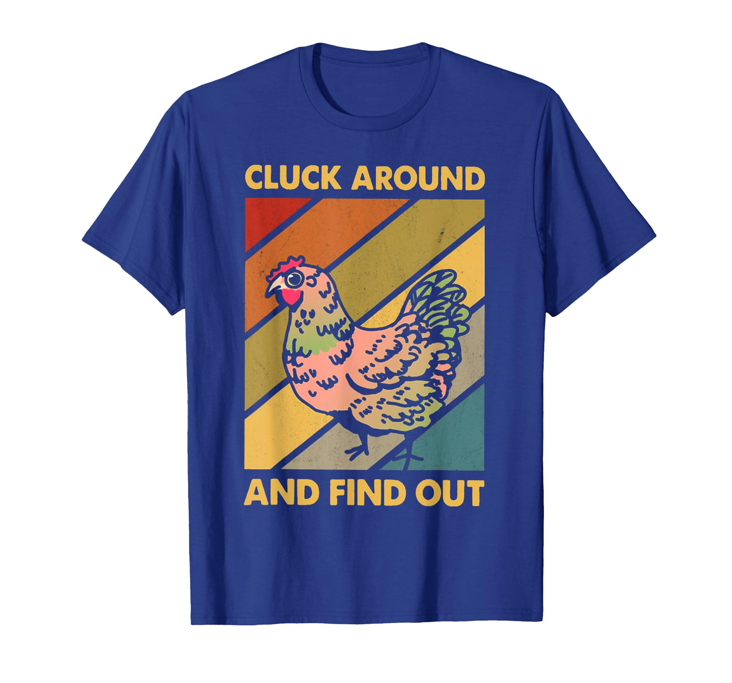 Cluck Around And Find Out Chicken CLUCK AROUND T-Shirt