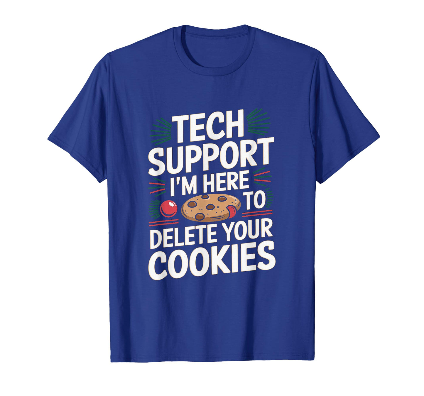 Tech Support I'm Here To Delete Your Cookies Christmas Xmas T-Shirt