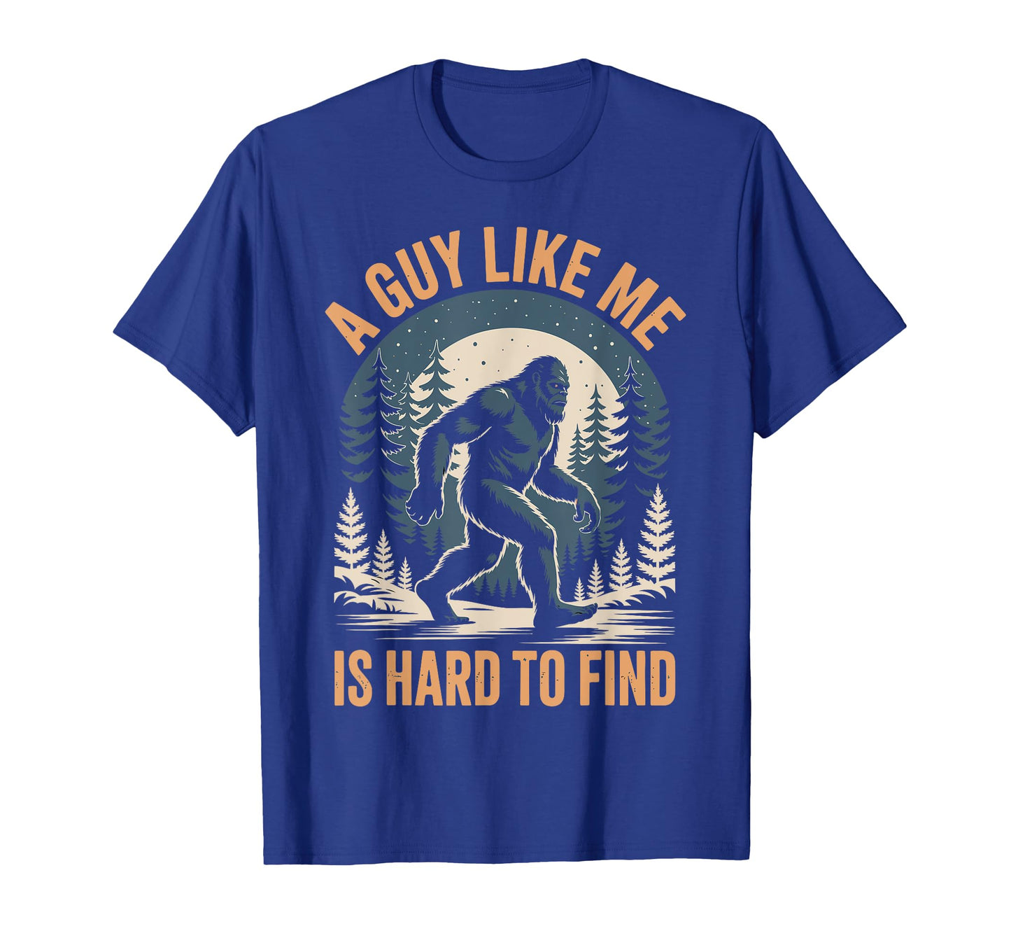 Bigfoot A Guy Like Me Is Hard To Find T-Shirt