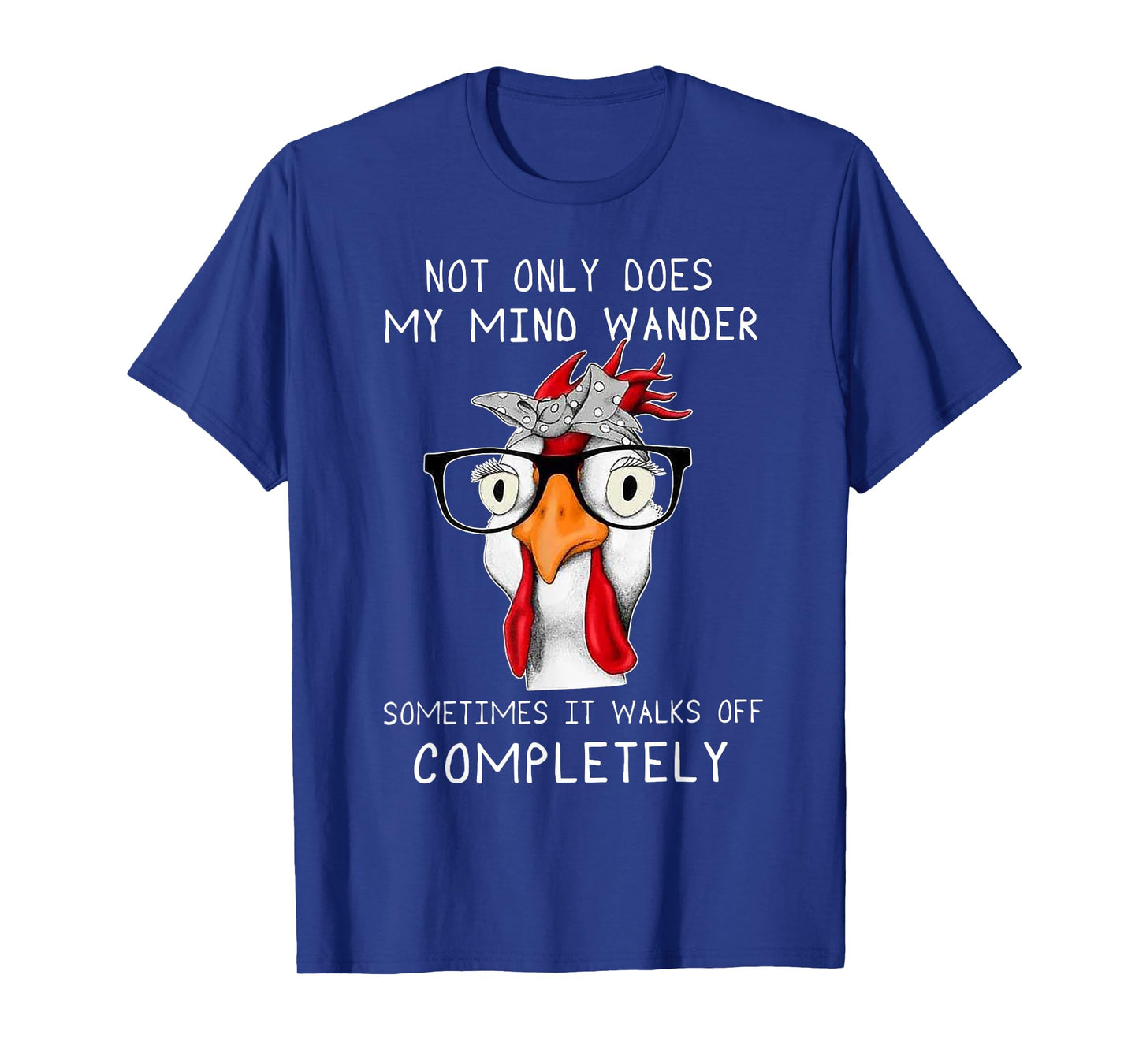 not only does my mind wander sometimes it walks Chicken T-Shirt