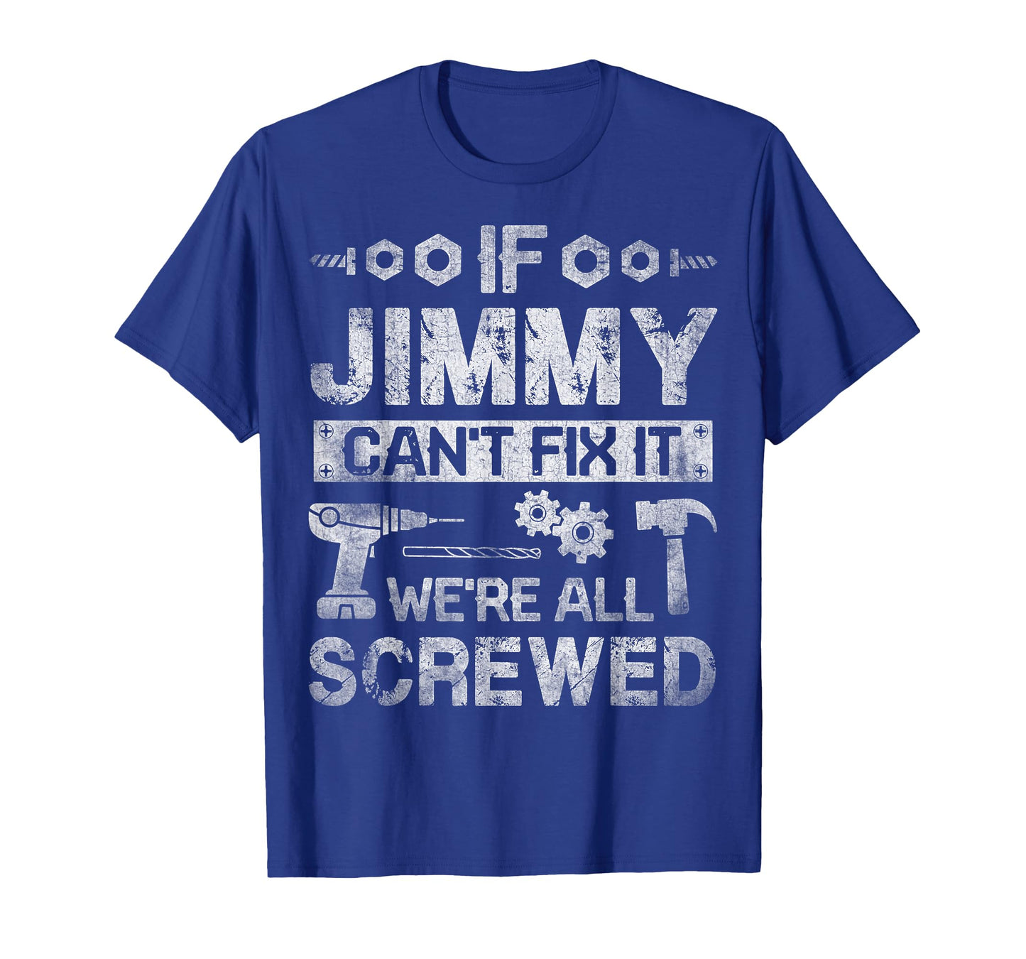 If Jimmy Can't Fix it We're All Screwed Funny Fathers Gift T-Shirt