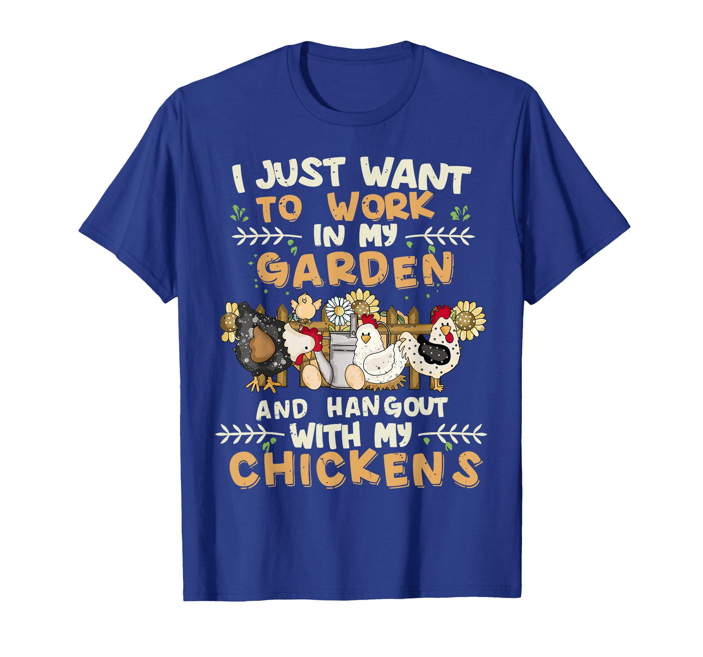 I Just Want To Work In My Garden And Hang Out With Chickens T-Shirt
