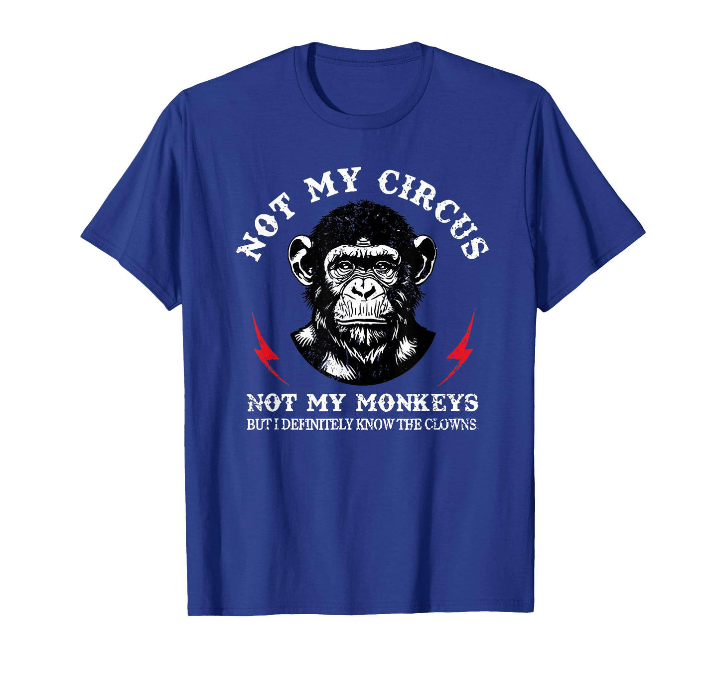 Not My Circus Not My Monkeys But I Know Clowns Funny Monkey T-Shirt