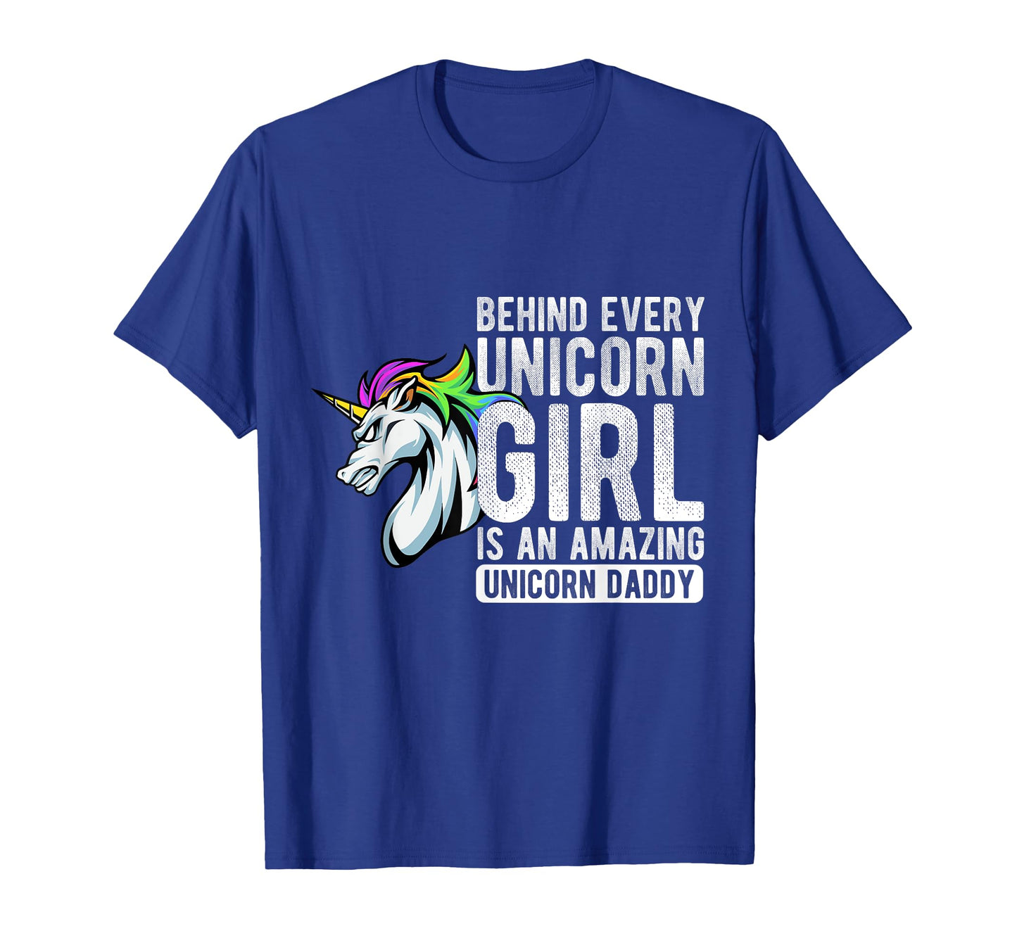BEHIND EVERY Unicorn GIRL IS AN AMAZING Unicorn Daddy T-Shirt