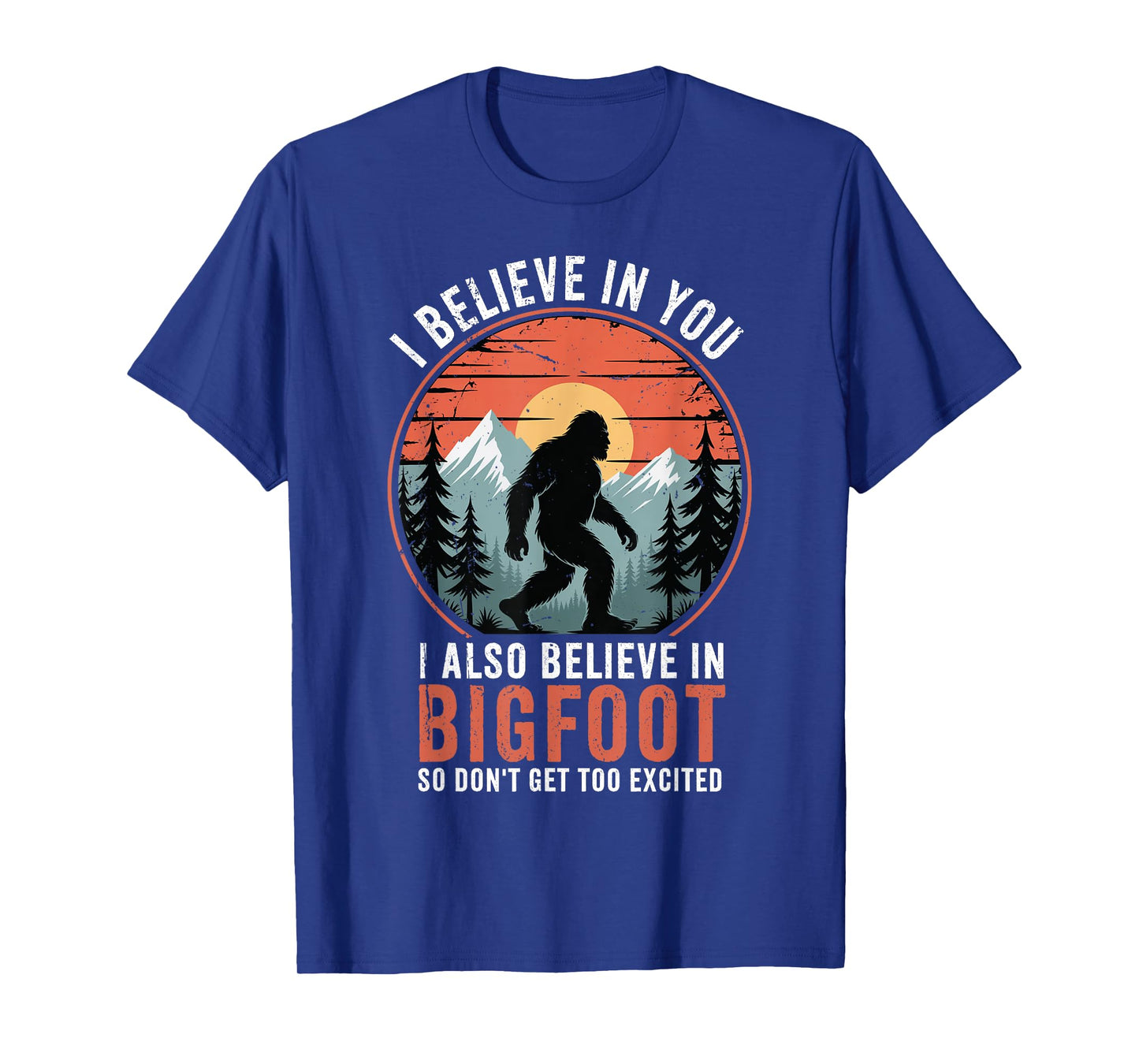 I Believe In You Also Bigfoot Funny Sasquatch Men Women Kids T-Shirt
