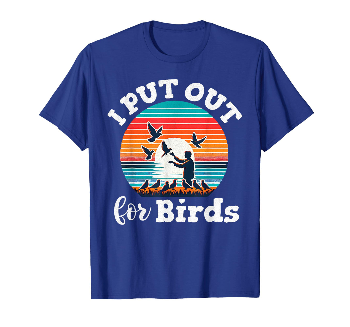I Put Out For Birds Funny Bird Feeder Birder Retro T-Shirt