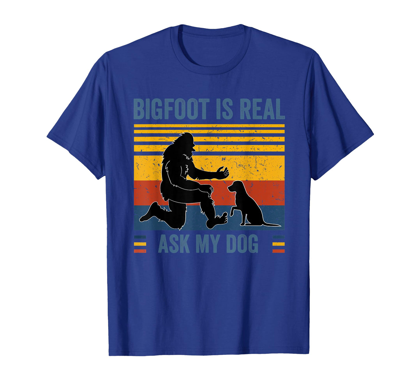 Bigfoot and dog tshirts Bigfoot is real Ask my Dog Men Women Kids T-Shirt
