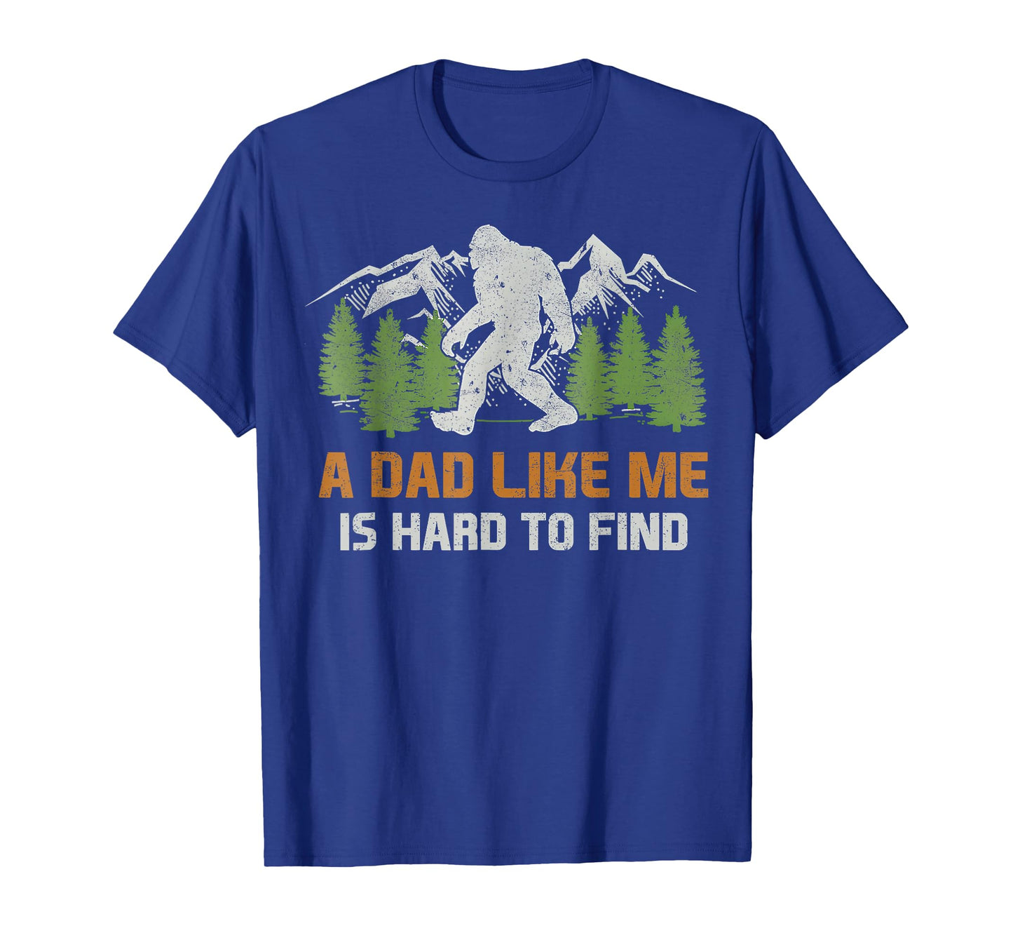 Funny Bigfoot Dad A Dad Like Me Is Hard To Find Father's Day T-Shirt